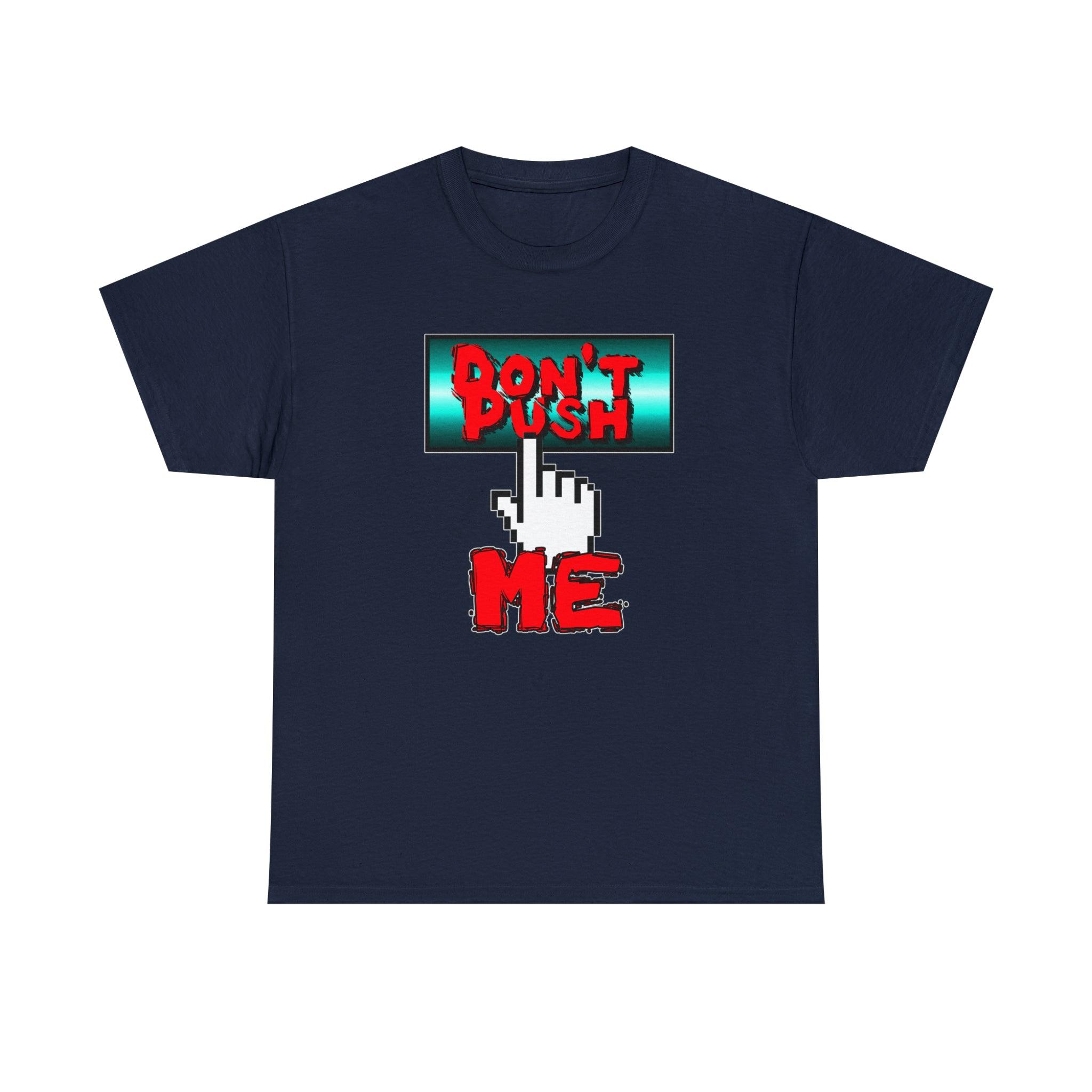 Don't Push Me - T-Shirt - Witty Twisters Fashions