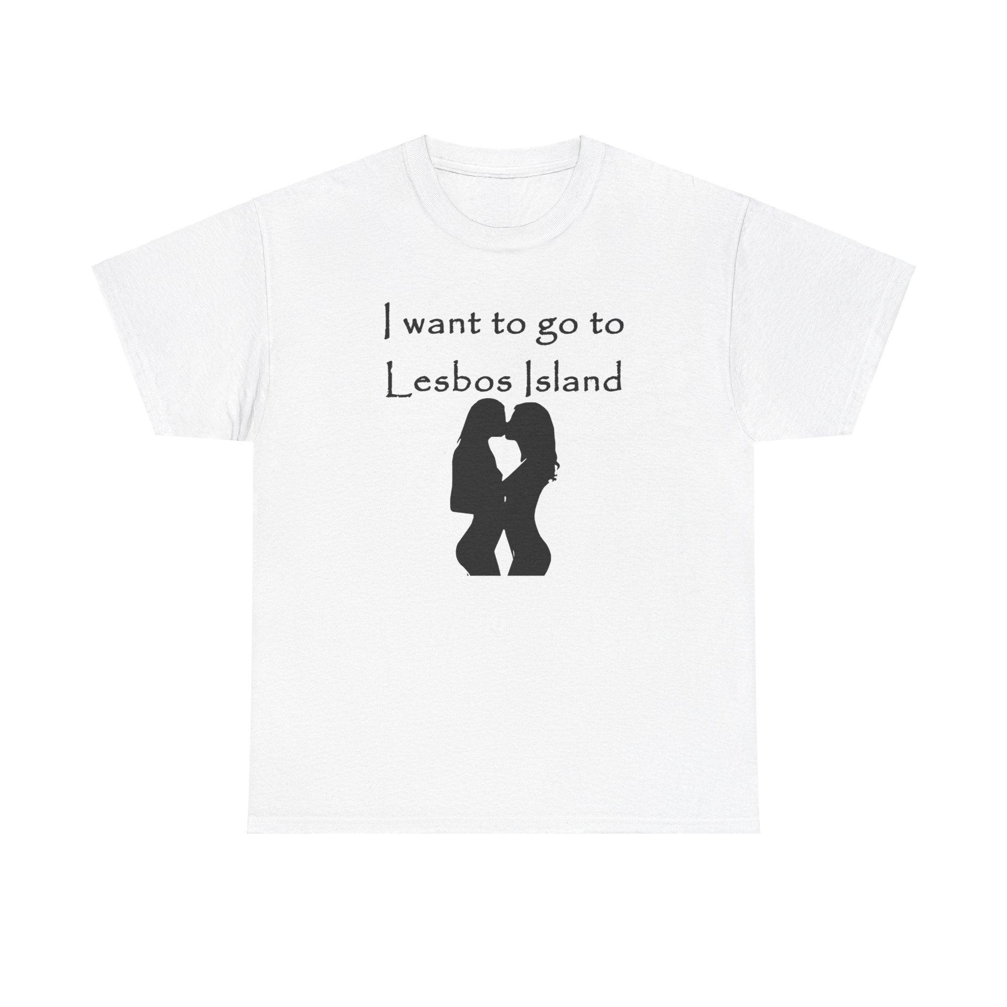 I want to go to Lesbos Island - T-Shirt - Witty Twisters Fashions