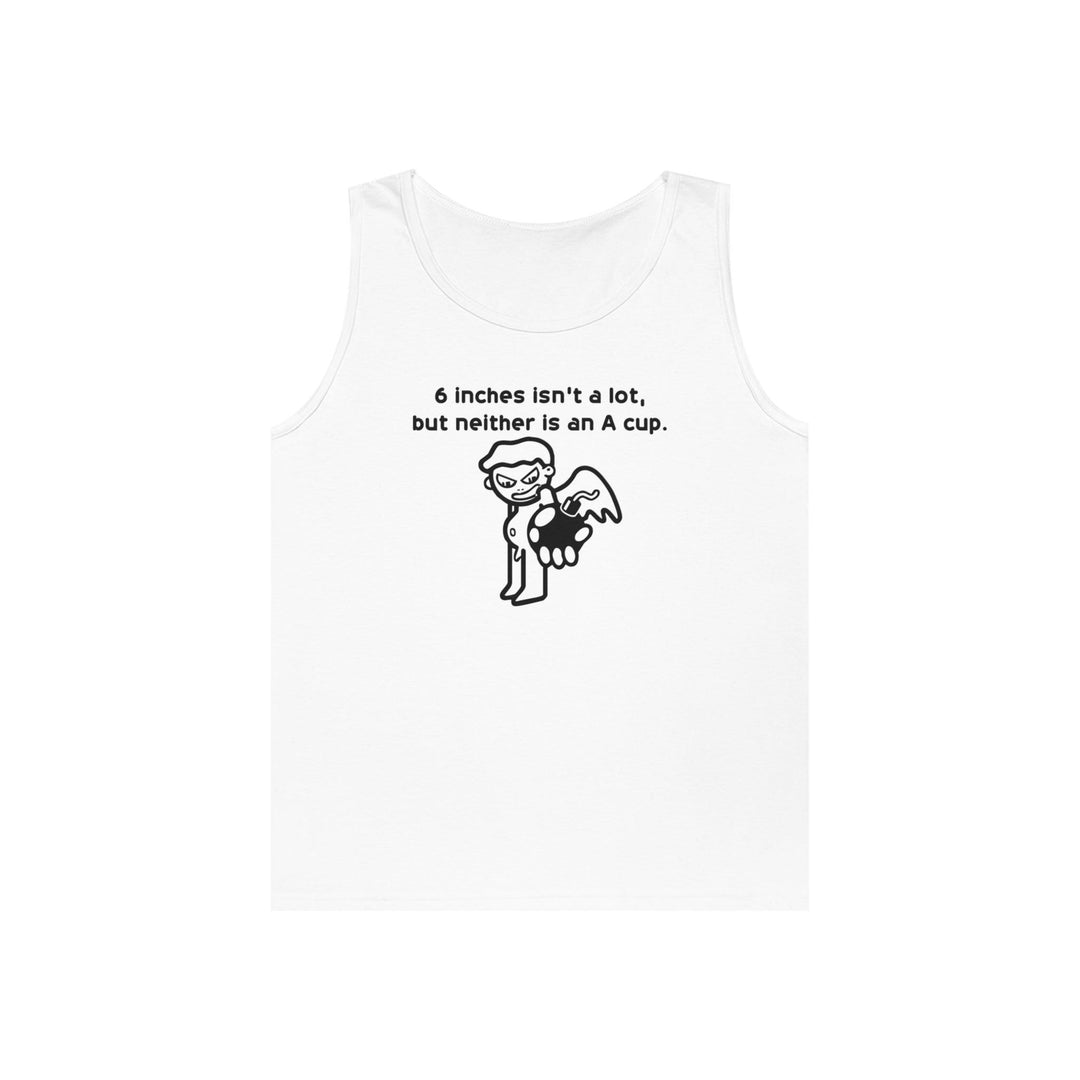 6 Inches Isn't A Lot, But Neither Is An A Cup. - Tank Top - Witty Twisters T-Shirts