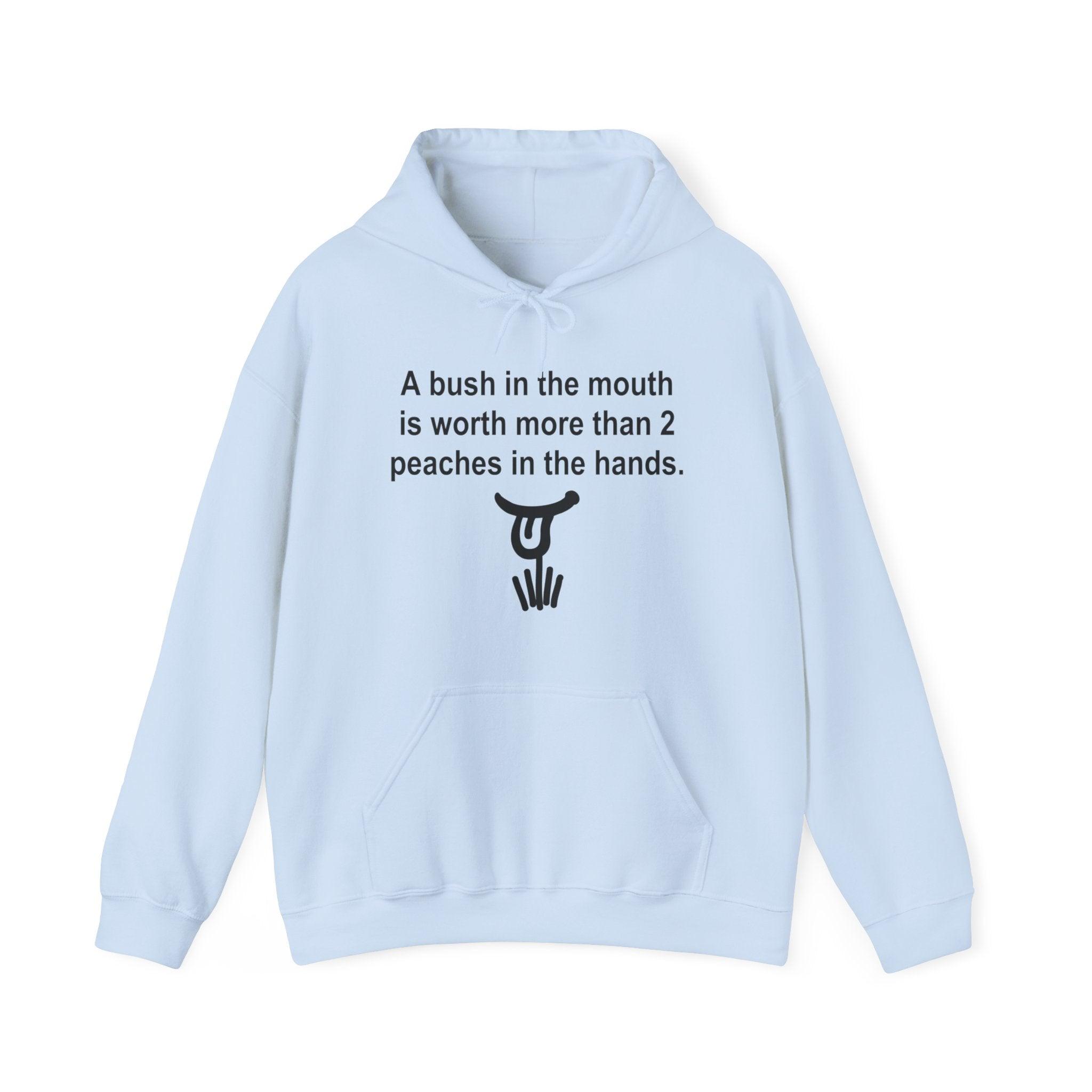 A Bush In The Mouth Is Worth More Than 2 Peaches In The Hands. - Hoodie - Witty Twisters Fashions