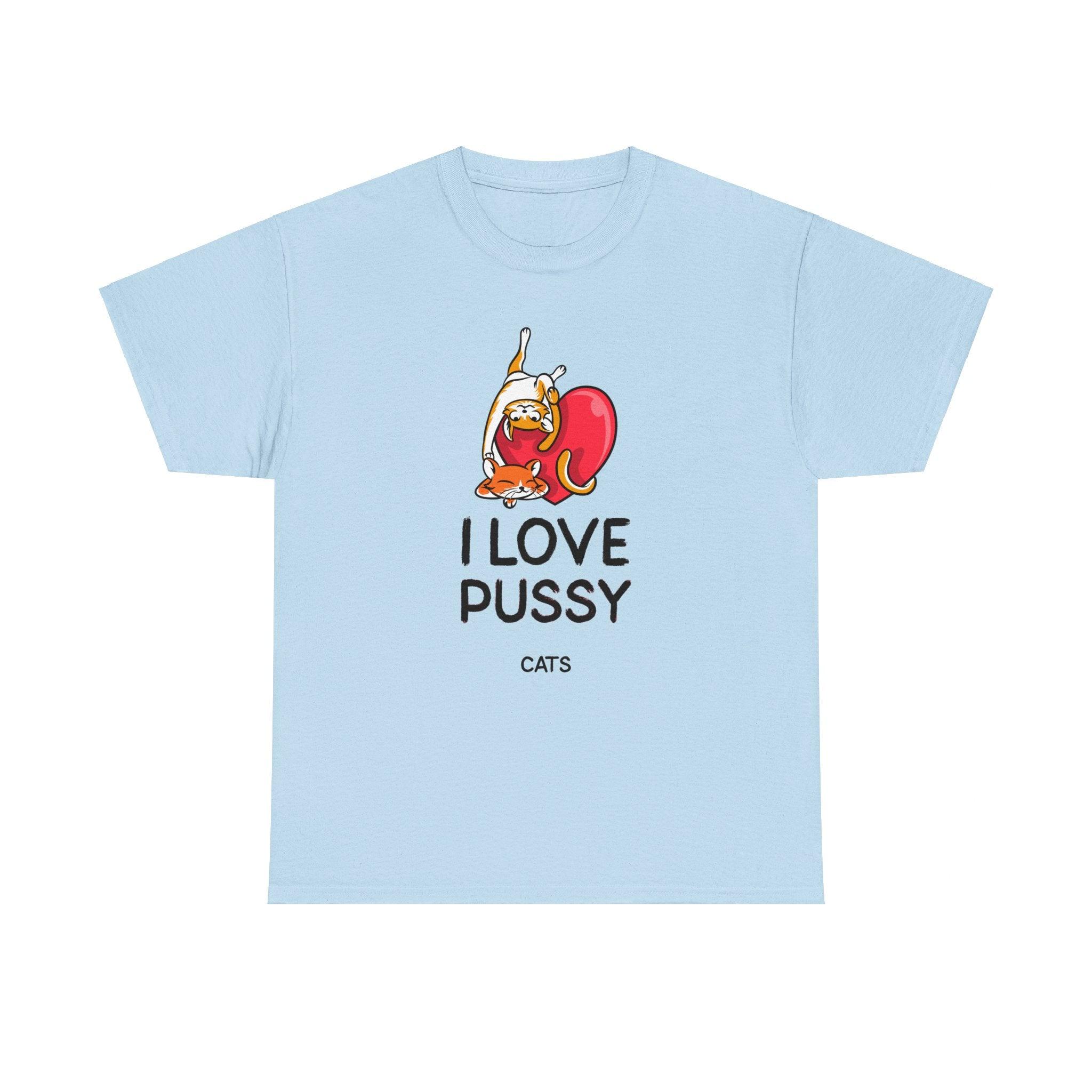 I love pussy cats - T-Shirt - Witty Twisters Fashions