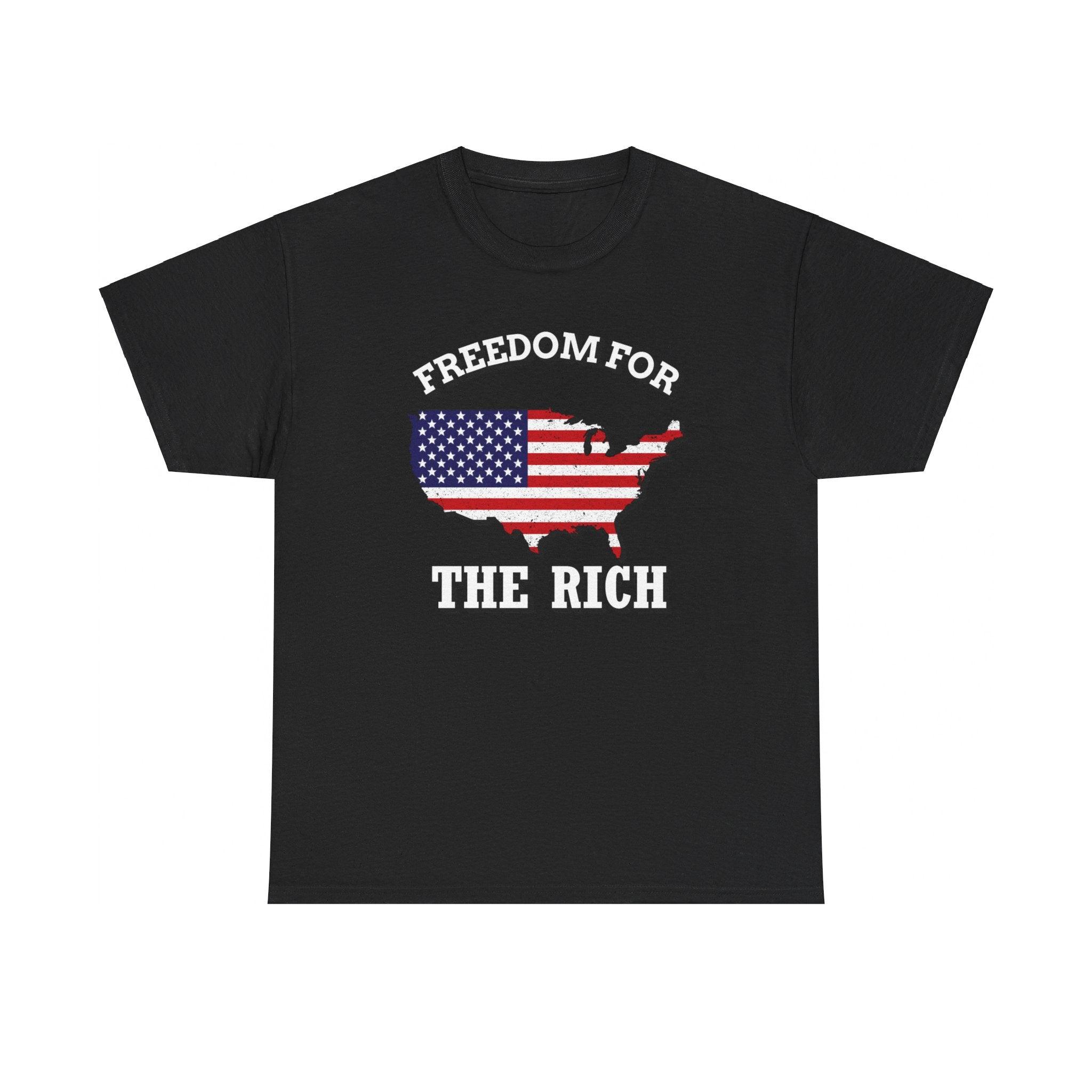 Freedom for the rich - T-Shirt - Witty Twisters Fashions