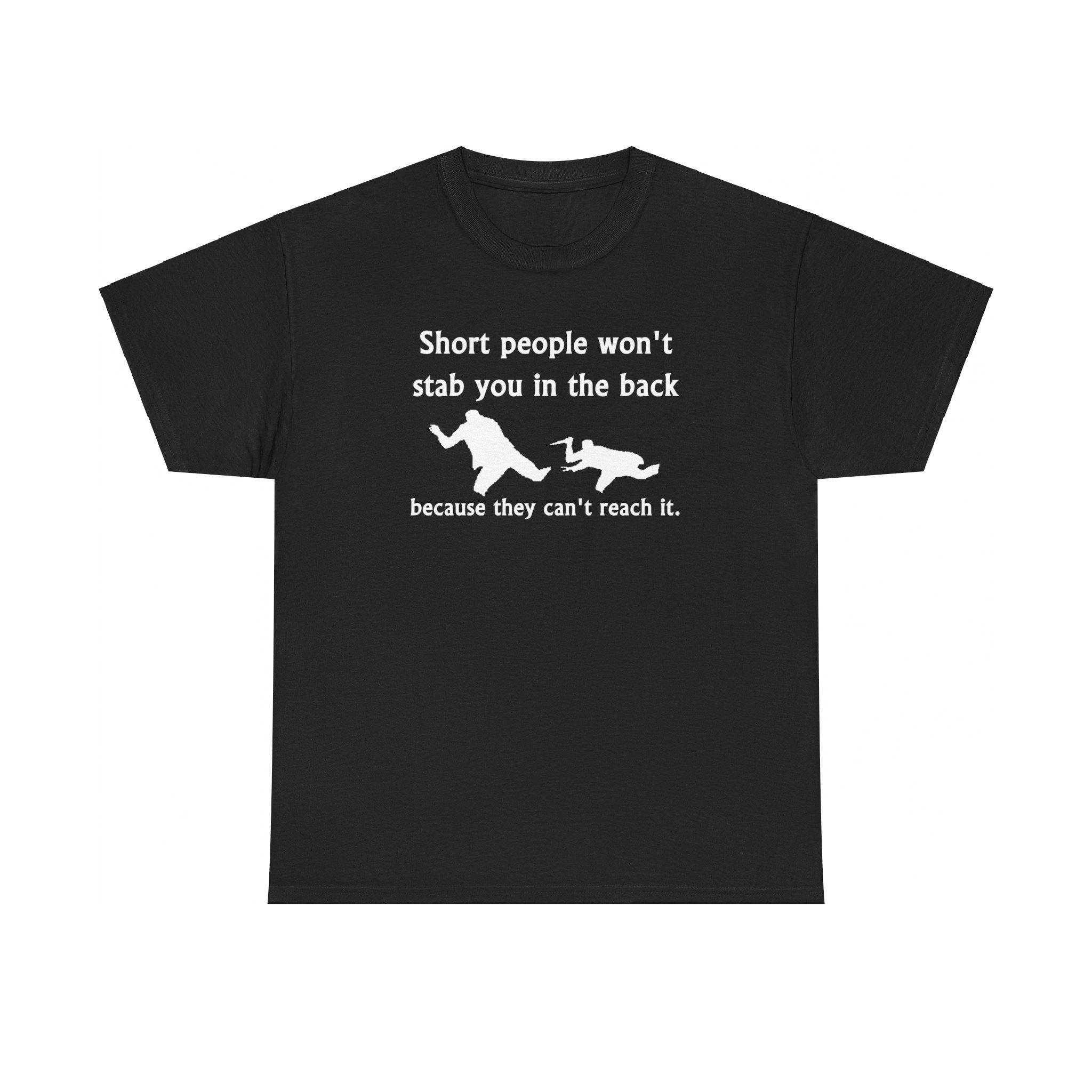 Short people won't stab you in the back because they can't reach it. - T-Shirt - Witty Twisters Fashions