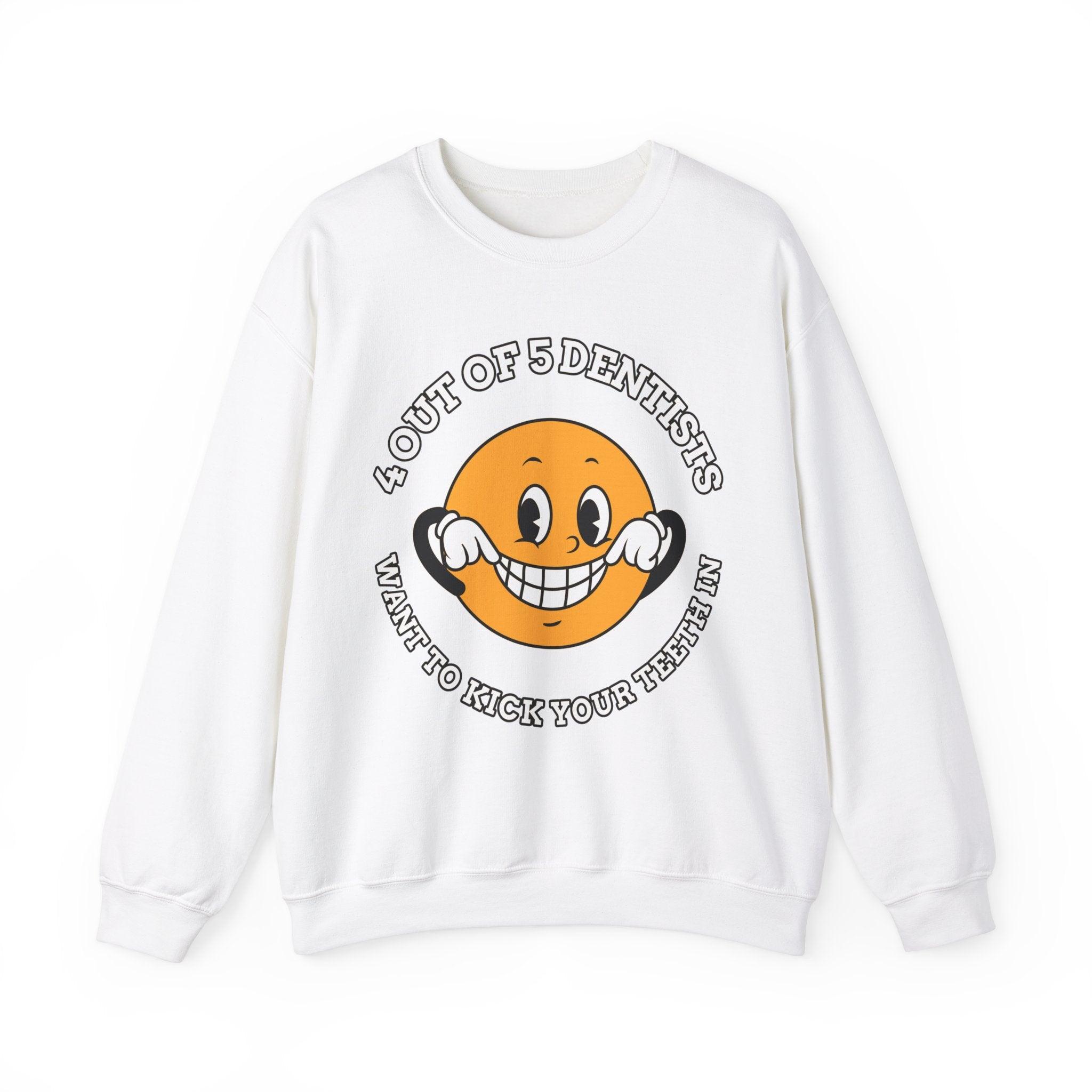 4 out of 5 dentists want to kick your teeth in - Sweatshirt - Witty Twisters Fashions