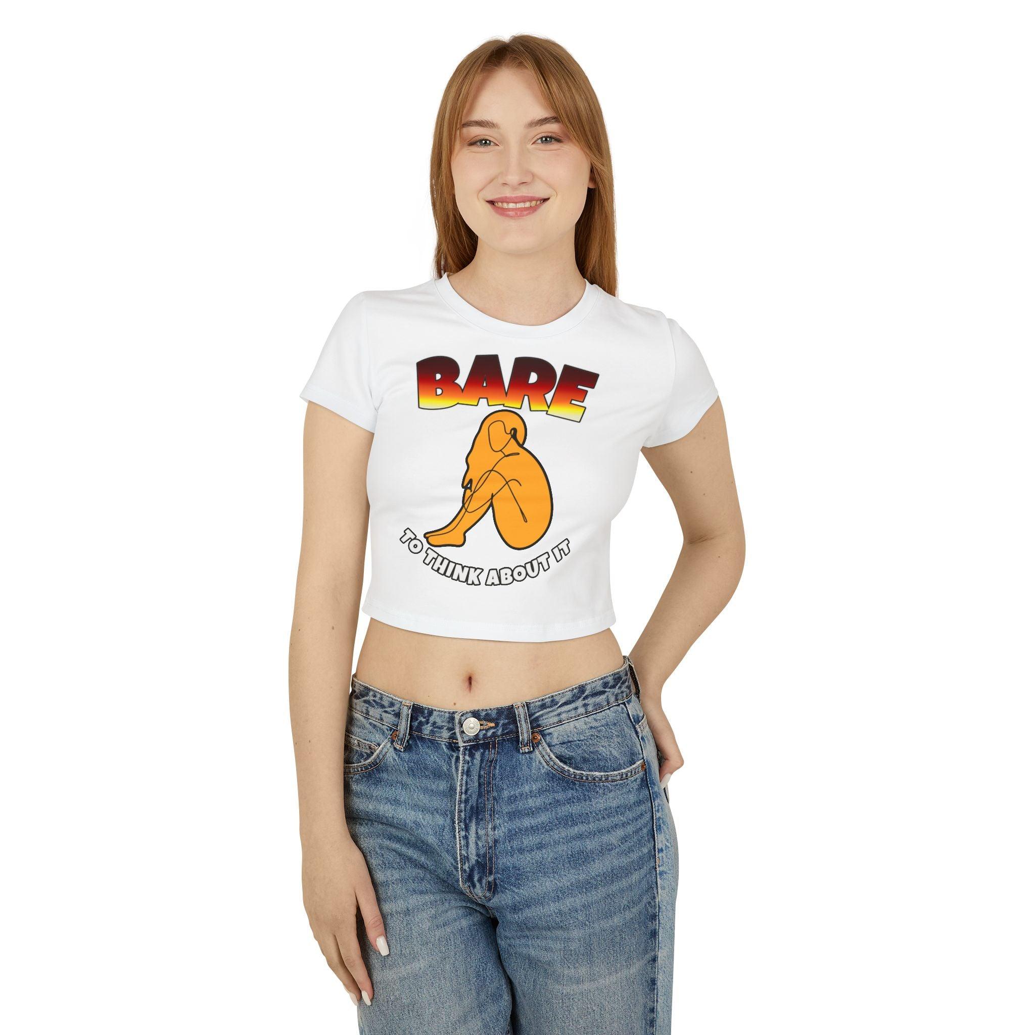 Bare To Think About It - Women's Baby Tee - Witty Twisters Fashions