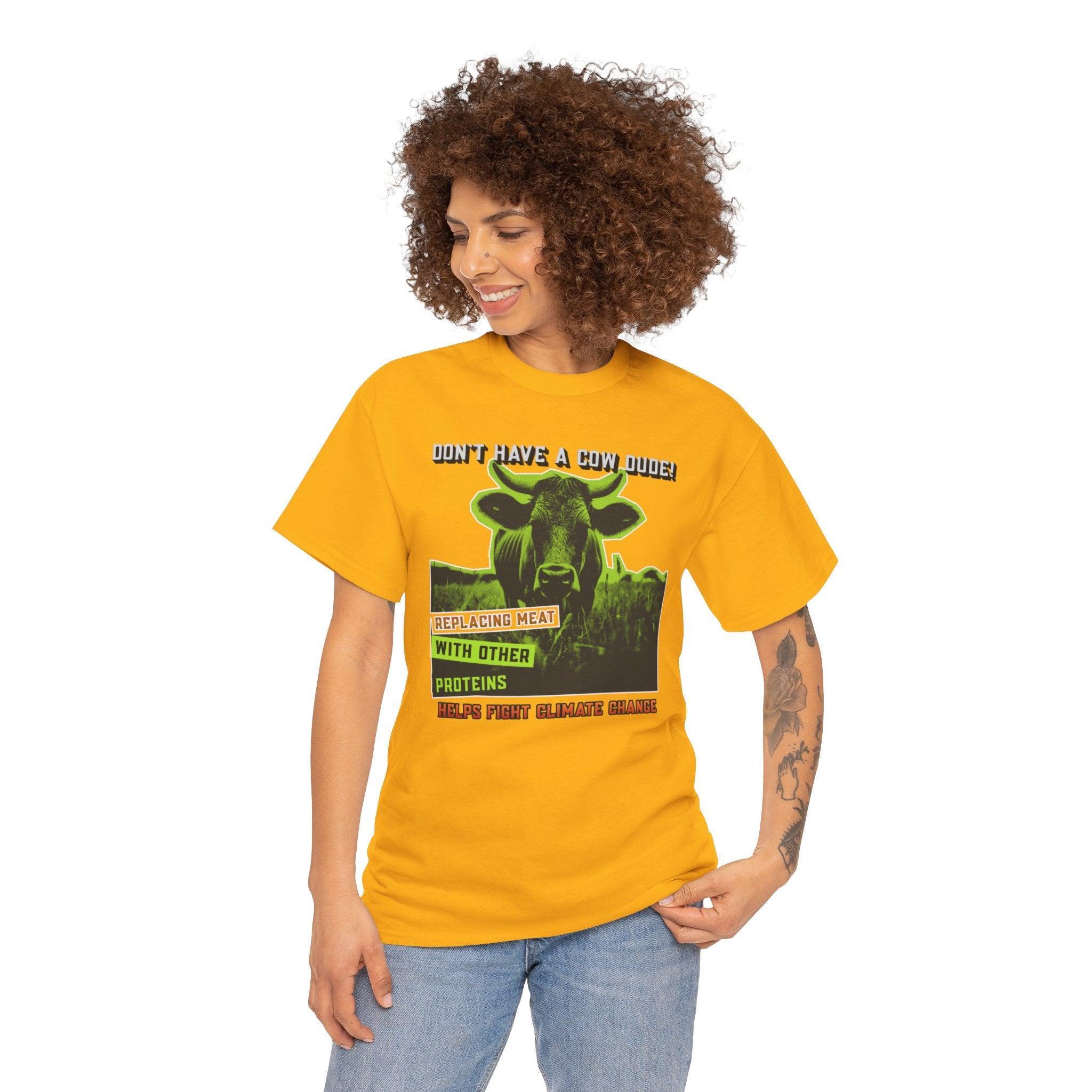 Don't have a cow dude! Replacing meat with other proteins helps fight climate change - T-Shirt - Witty Twisters Fashions