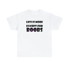 Less Is More Except For Boobs - T-Shirt - Witty Twisters Fashions