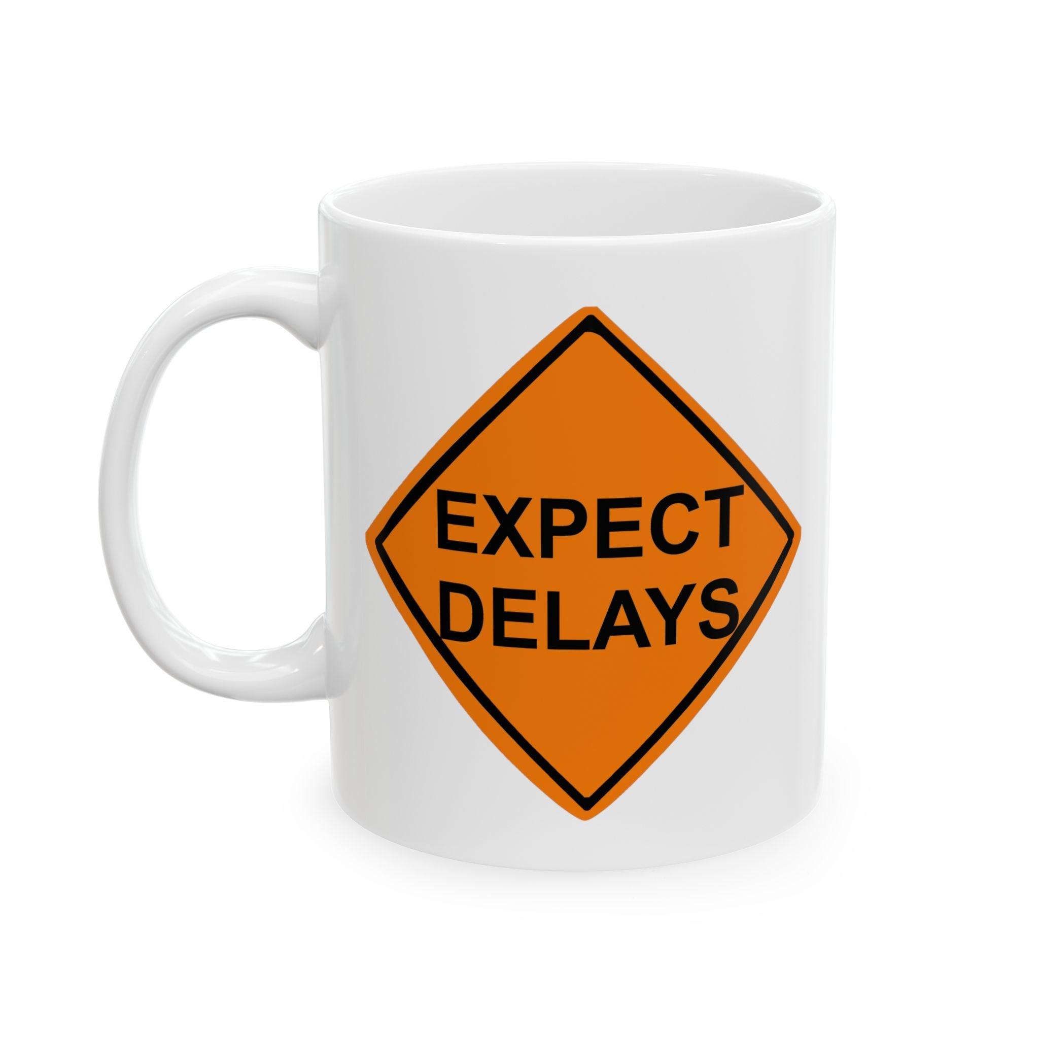 Expect Delays - Ceramic Coffee Mug 11oz, 15oz - Witty Twisters Fashions