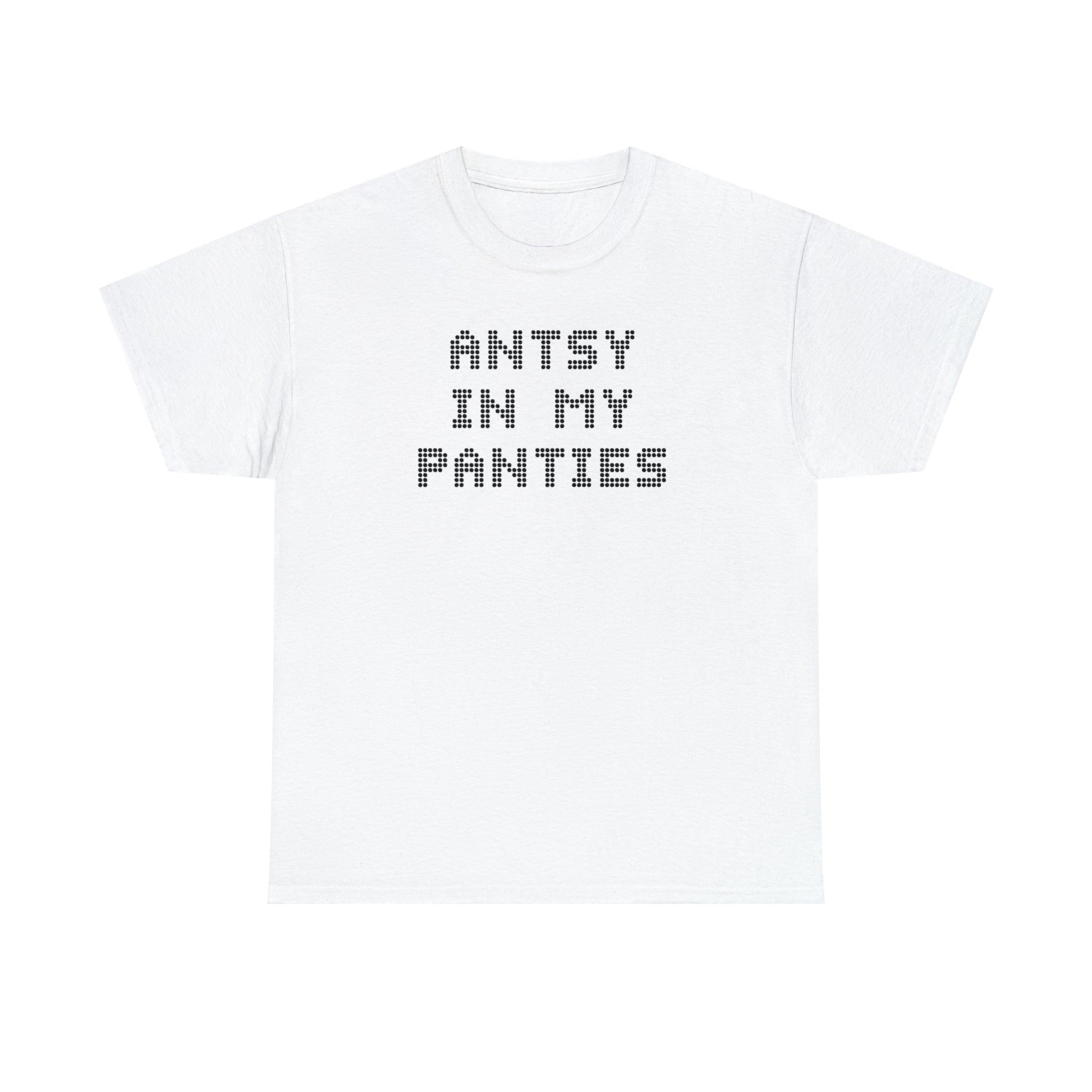 Antsy In My Panties - T-Shirt - Witty Twisters Fashions