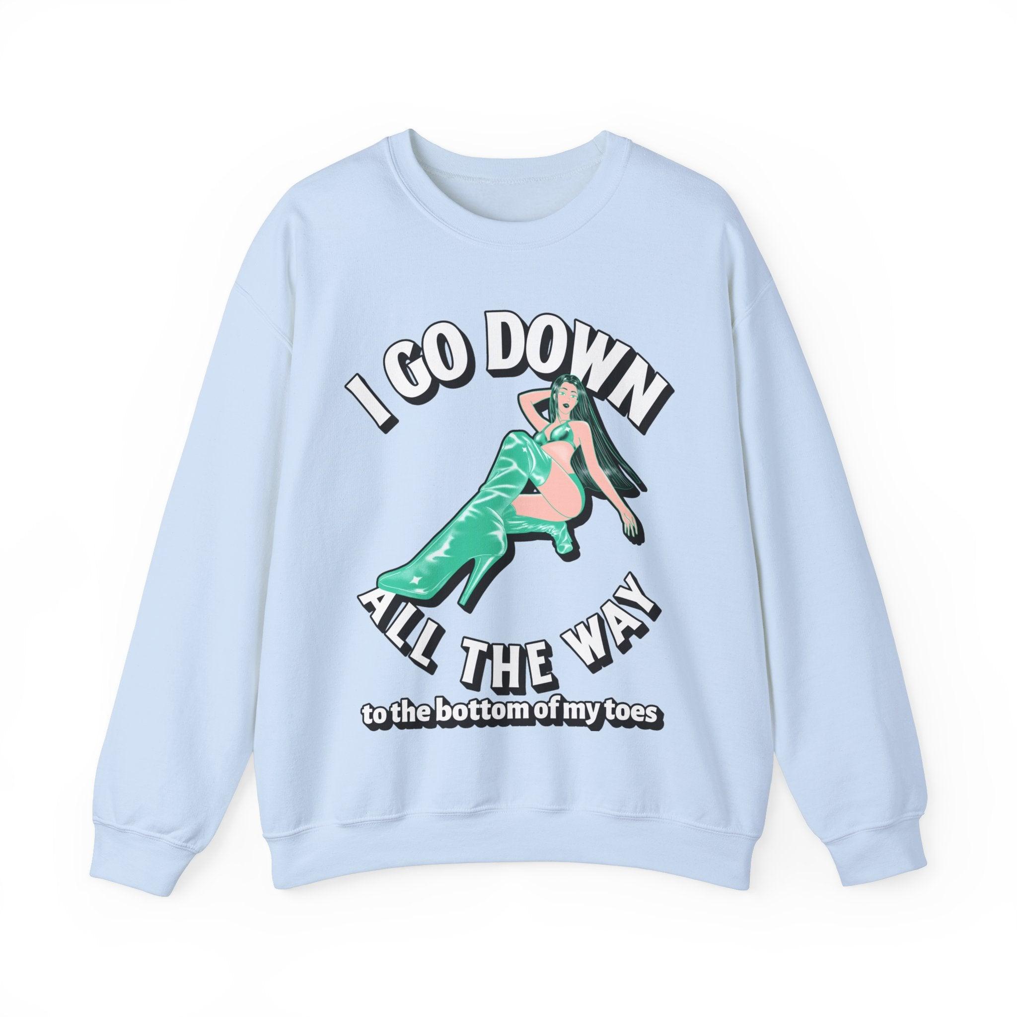 I Go Down All The Way To The Bottom Of My Toes (Sweatshirt) - Witty Twisters T-Shirts