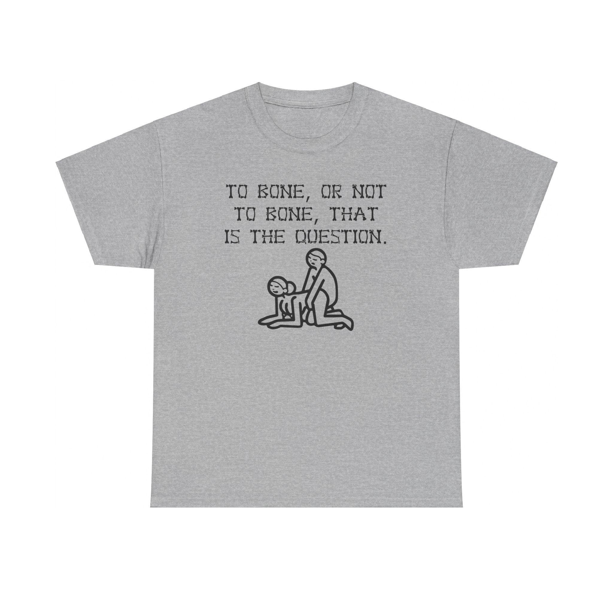 To bone, or not to bone, that is the question. - T-Shirt - Witty Twisters Fashions