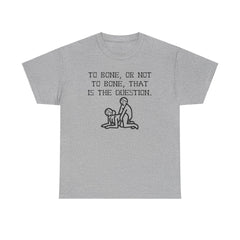 To bone, or not to bone, that is the question. - T-Shirt - Witty Twisters Fashions