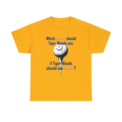 Which woods should Tiger Woods use, if Tiger Woods should use woods? - Witty Twisters T-Shirts