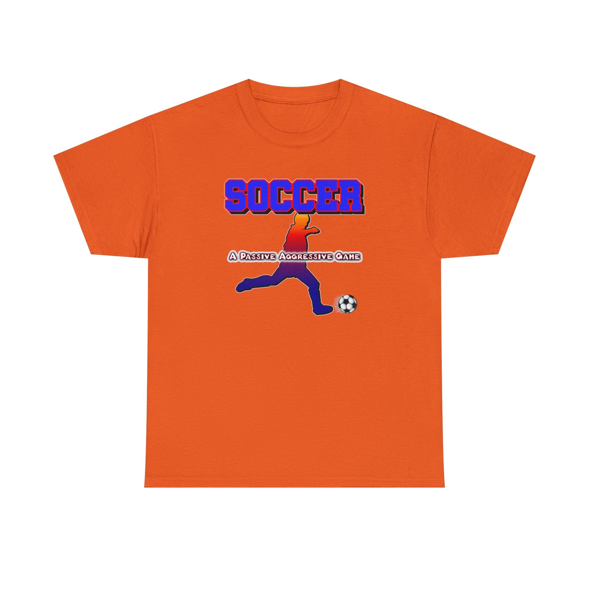 SOCCER A Passive Aggressive Game - Witty Twisters T-Shirts