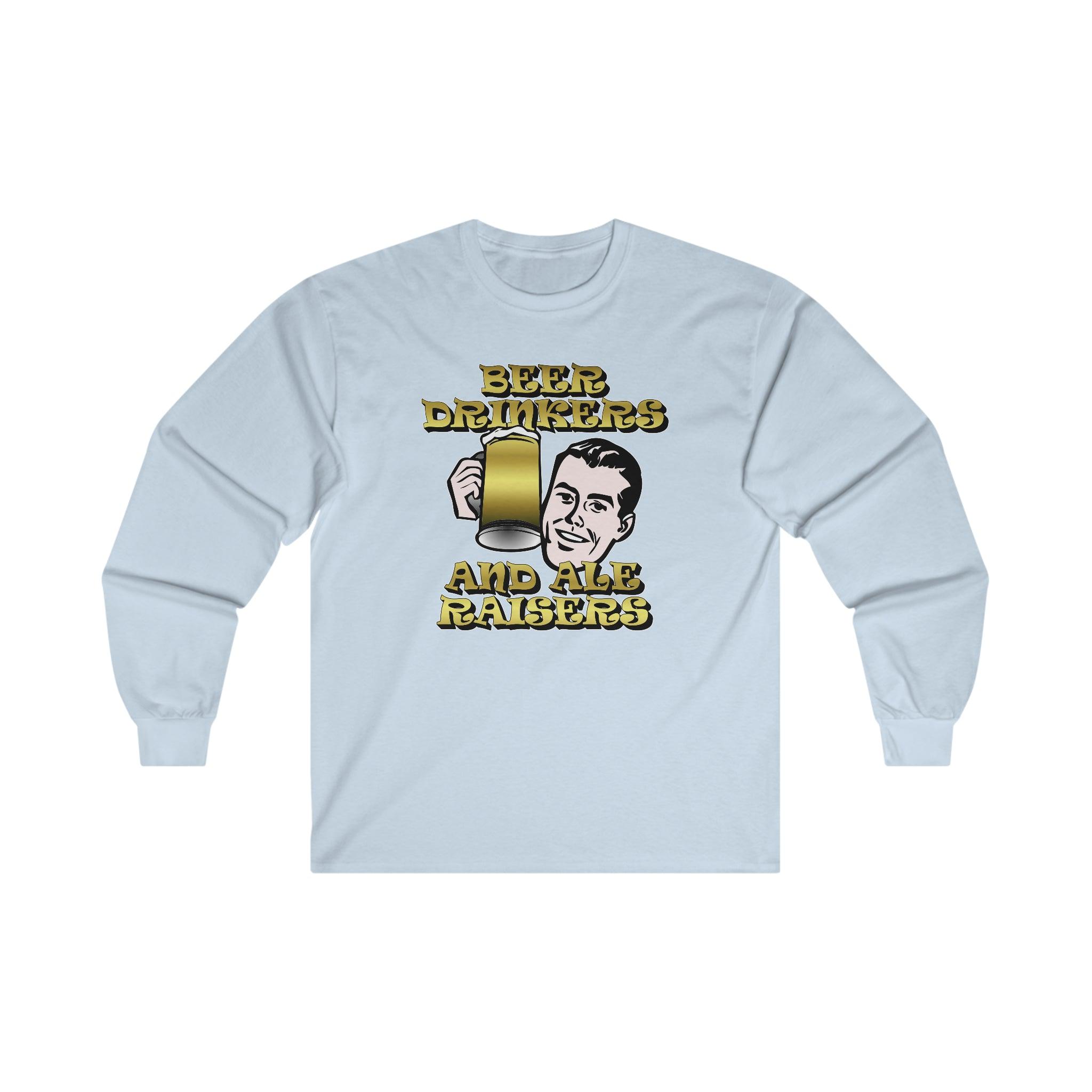 Beer Drinkers and Ale Raisers - Long-Sleeve Tee - Witty Twisters Fashions