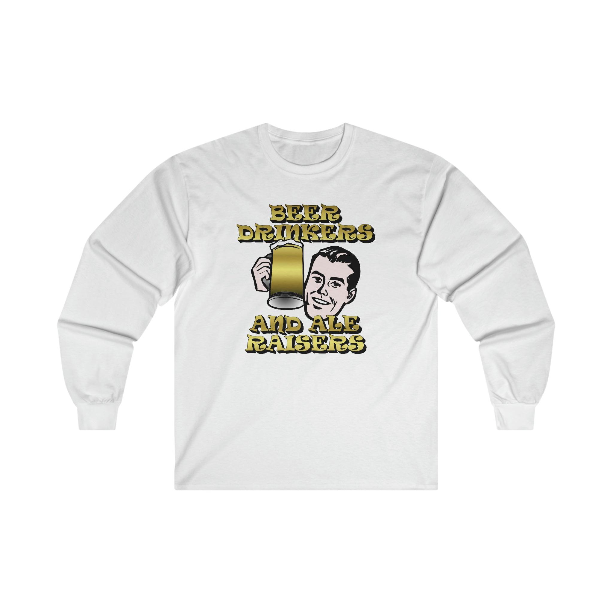 Beer Drinkers and Ale Raisers - Long-Sleeve Tee - Witty Twisters Fashions