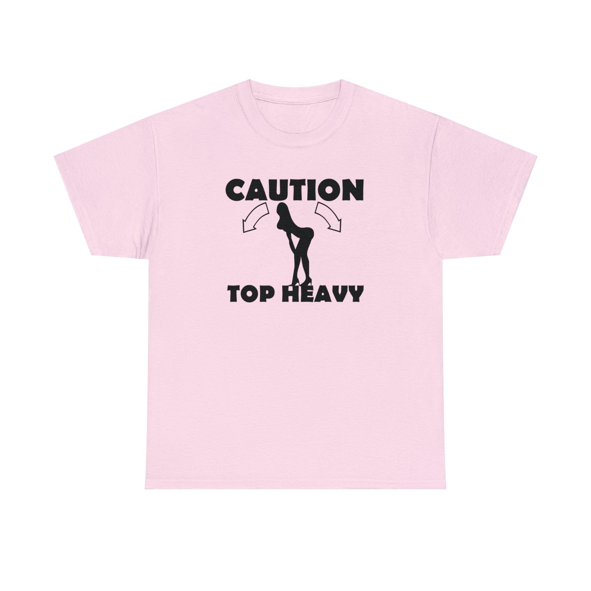 Caution Top Heavy - T-Shirt - Witty Twisters Fashions