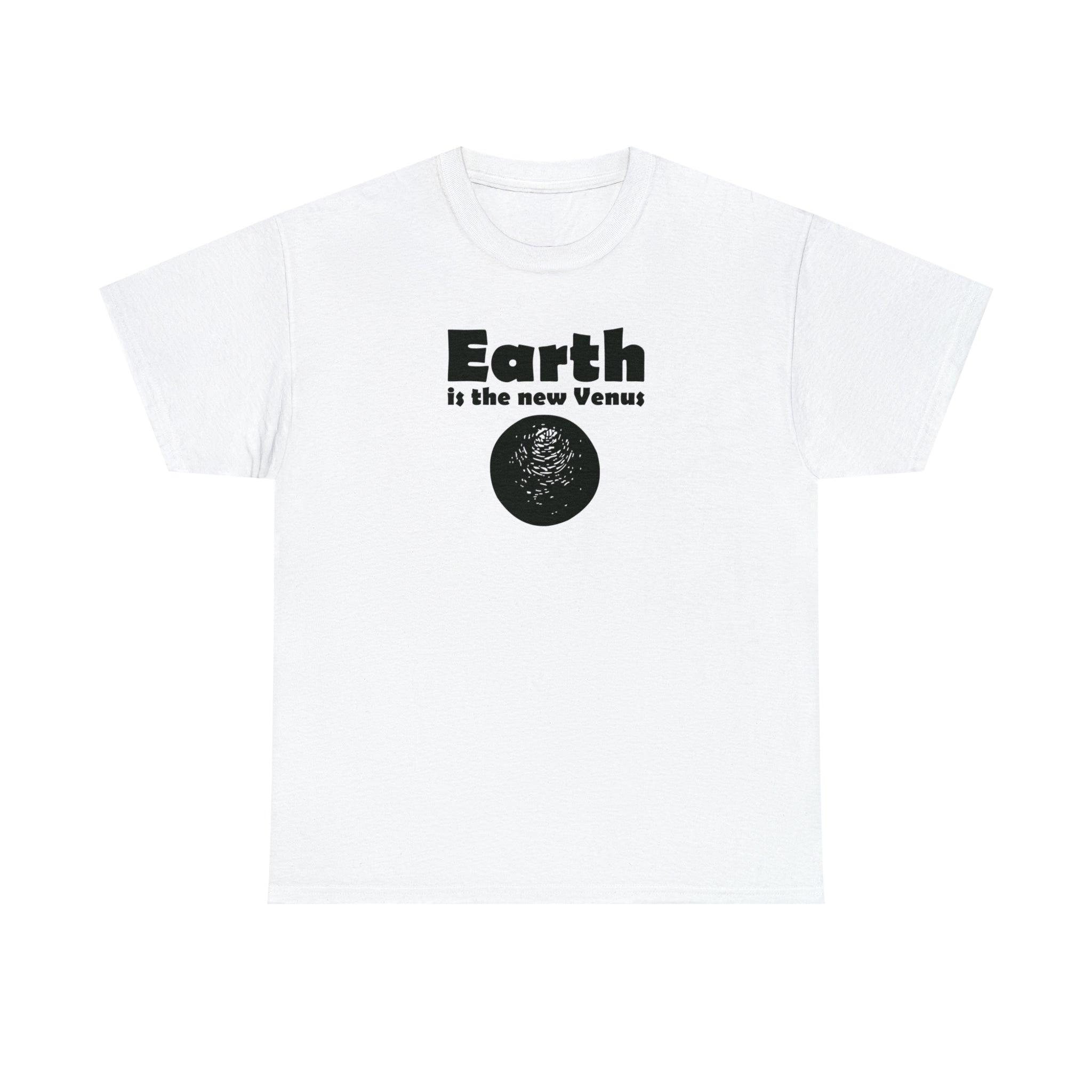 Earth Is The New Venus - T-Shirt - Witty Twisters Fashions