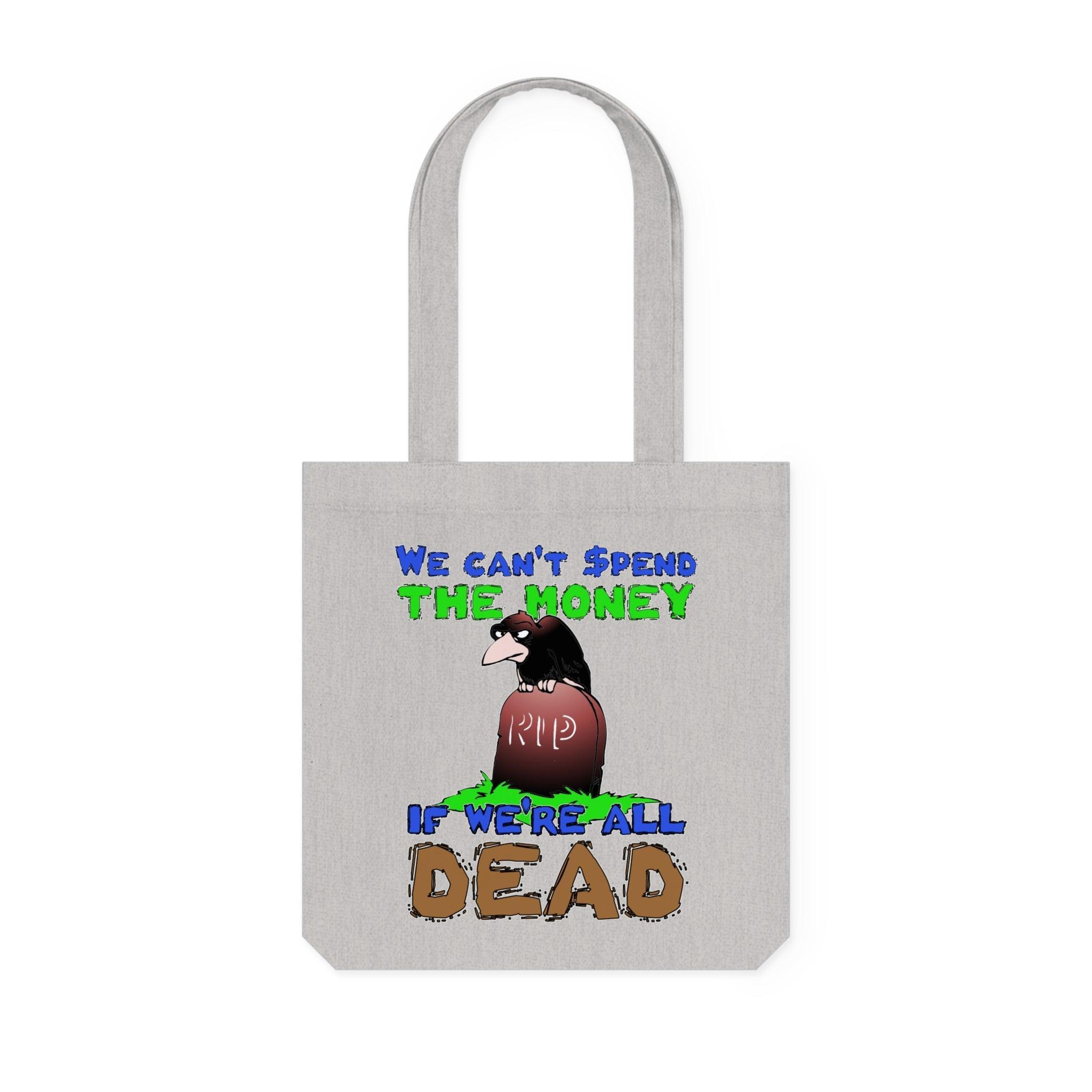 We can't spend the money if we're all dead. - Woven Tote Bag - Witty Twisters Fashions