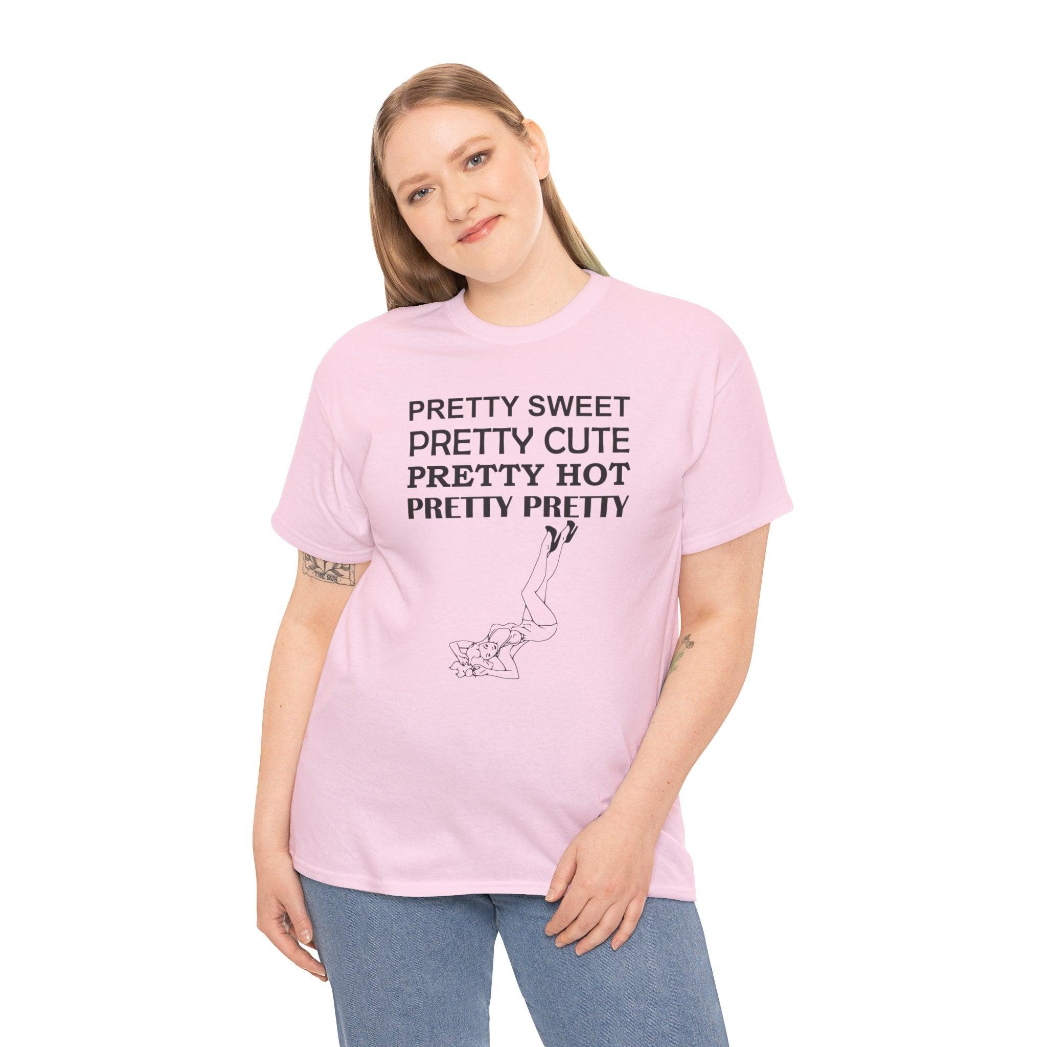 Pretty Sweet Pretty Cute Pretty Hot Pretty Pretty - T-Shirt - Witty Twisters Fashions