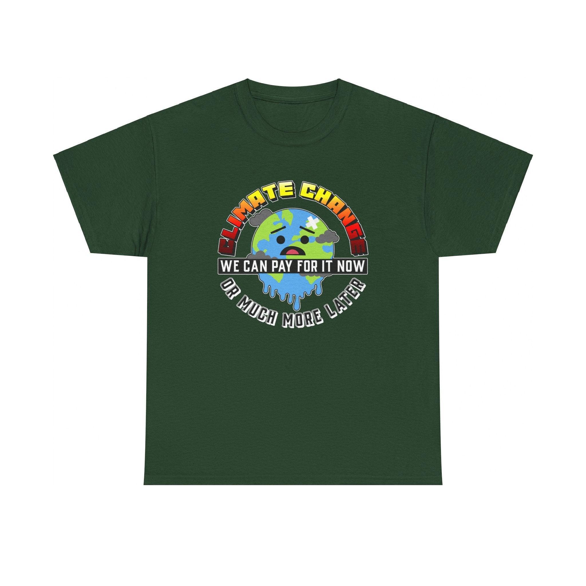 Climate Change We can pay for it now or much more later - T-Shirt - Witty Twisters Fashions