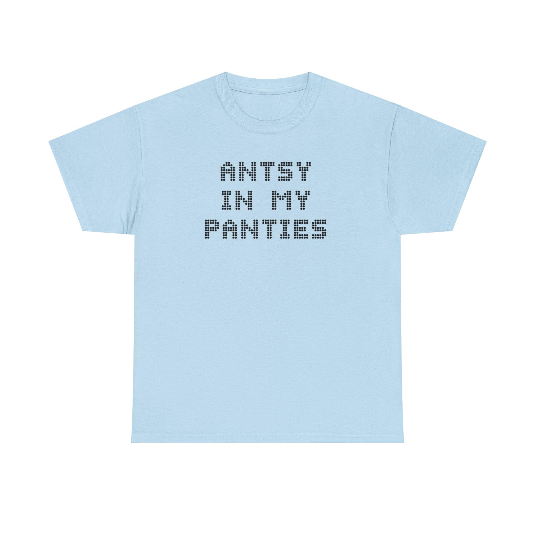 Antsy In My Panties - T-Shirt - Witty Twisters Fashions