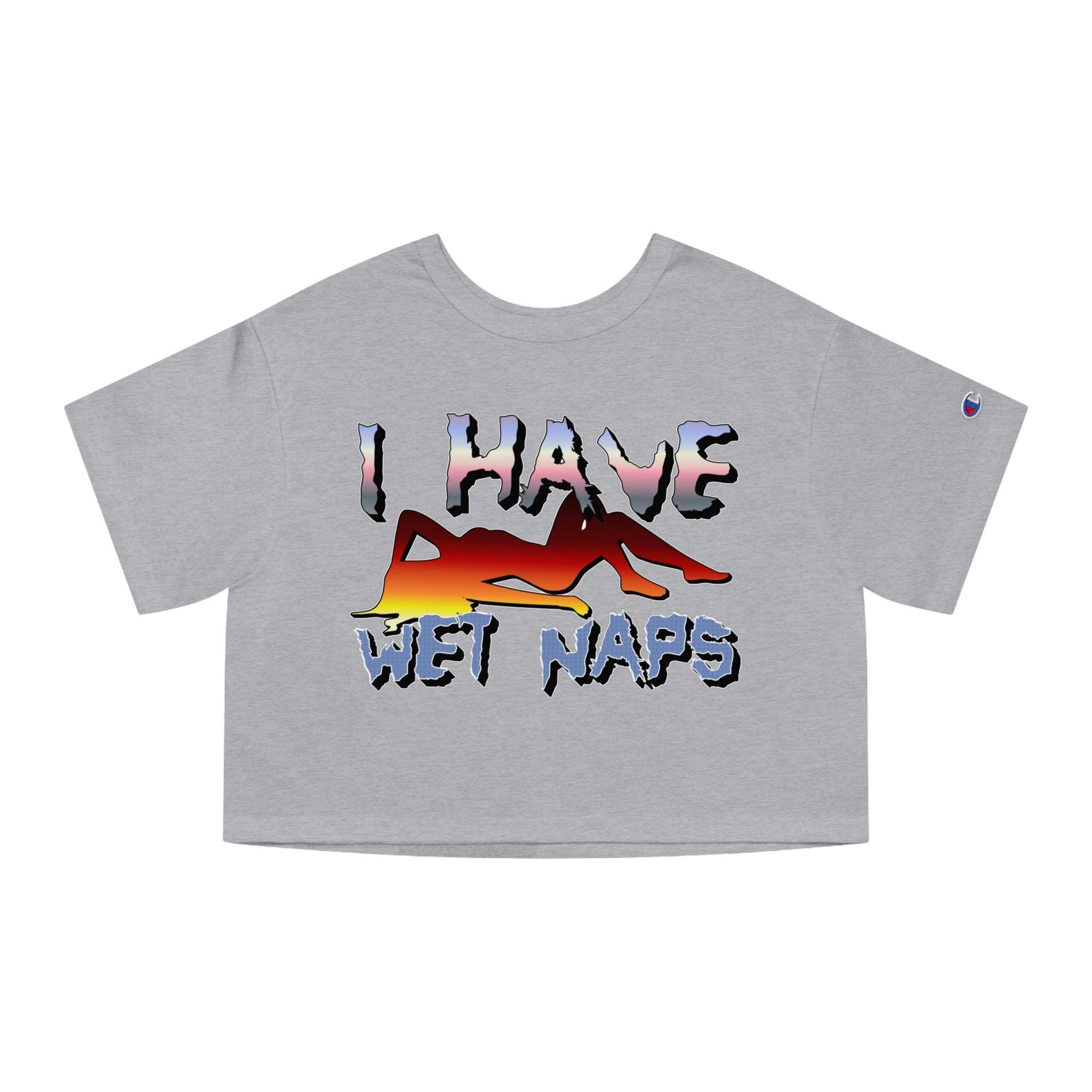 I Have Wet Naps - Women's Champion Crop Top - Witty Twisters Fashions