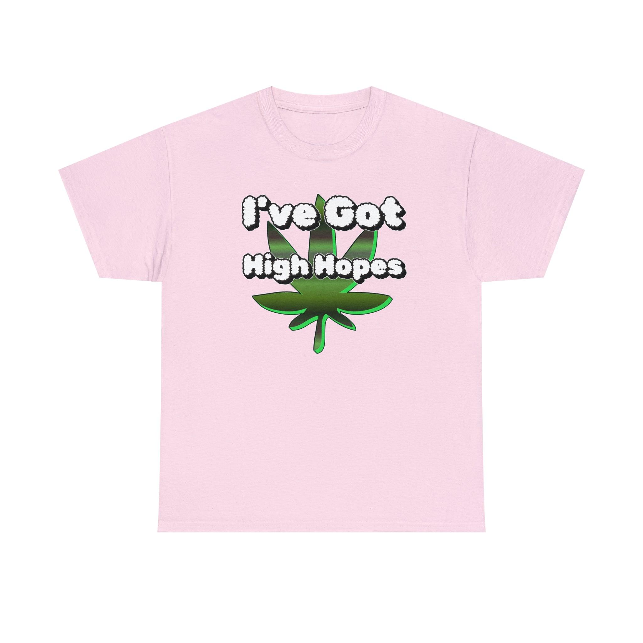 I've Got High Hopes - T-Shirt - Witty Twisters Fashions