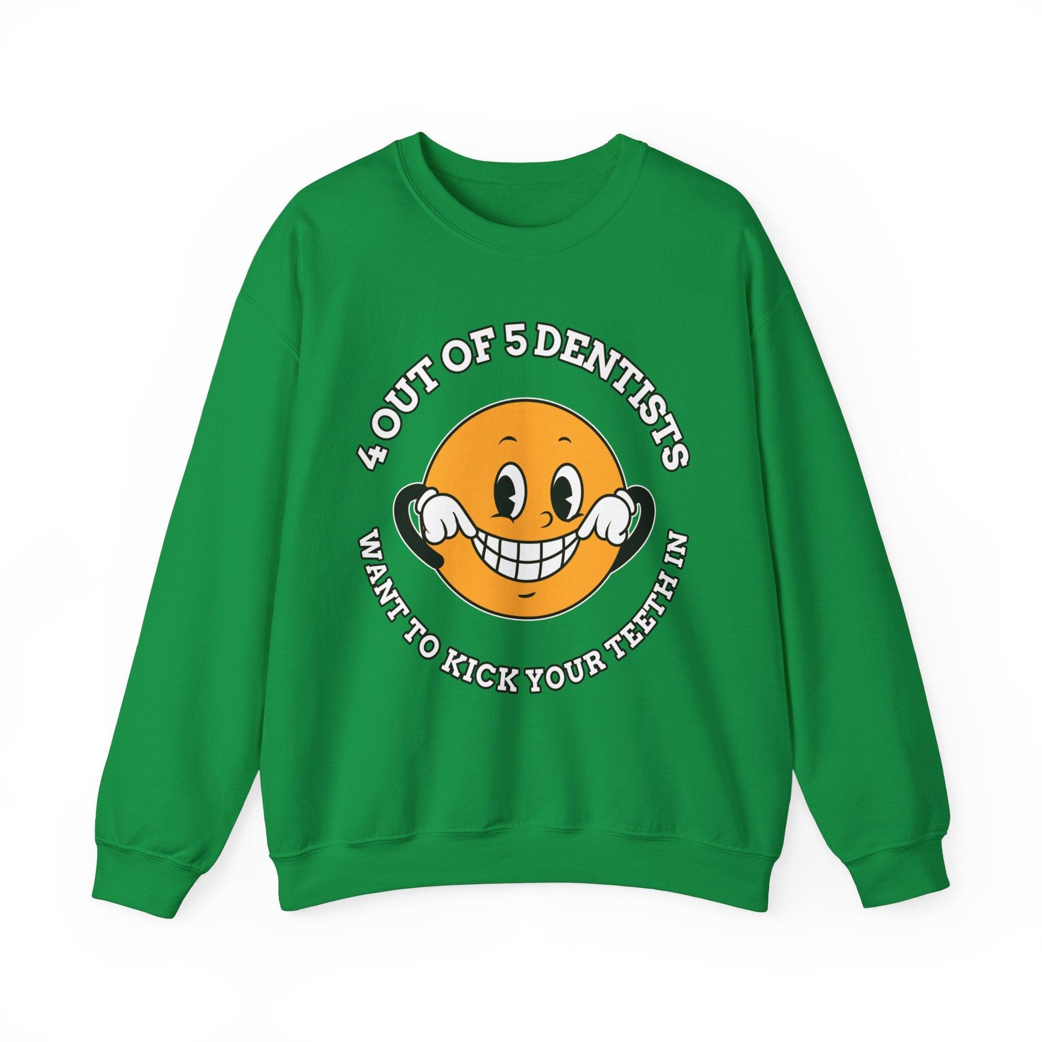 4 out of 5 dentists want to kick your teeth in - Sweatshirt - Witty Twisters Fashions