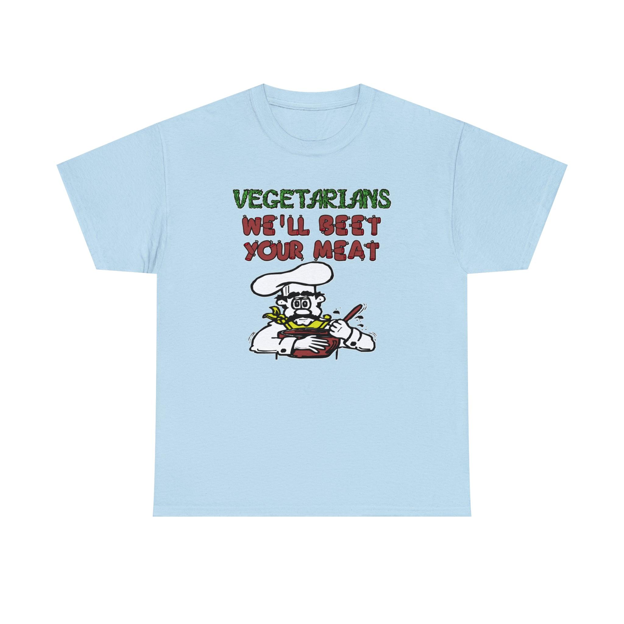 Vegetarians We'll Beet Your Meat - T-Shirt - Witty Twisters Fashions