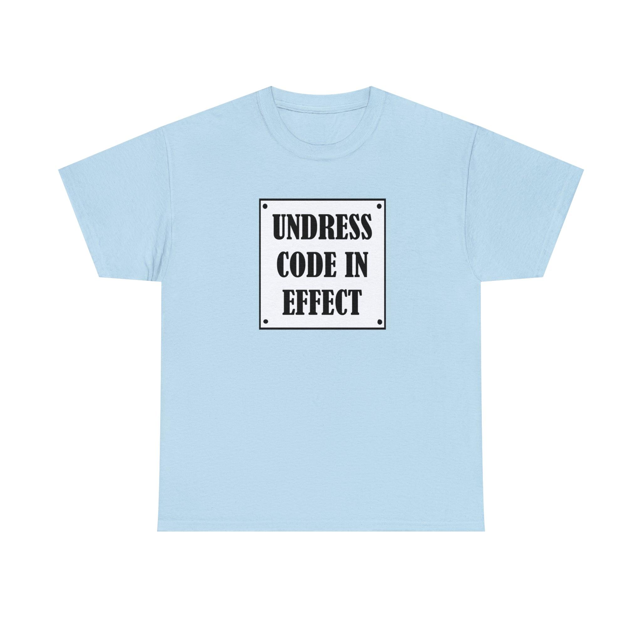 Undress Code In Effect - T-Shirt - Witty Twisters Fashions