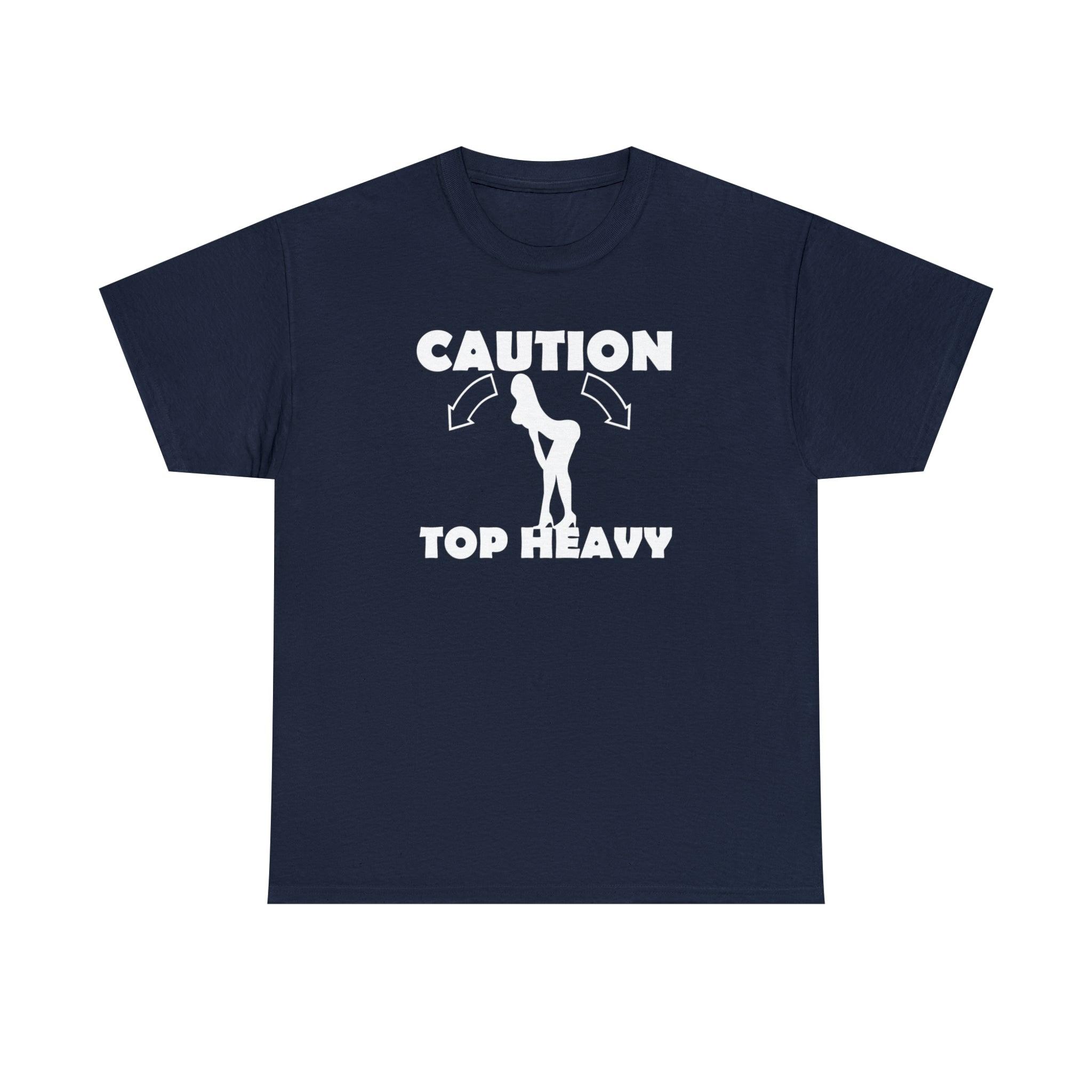 Caution Top Heavy - T-Shirt - Witty Twisters Fashions