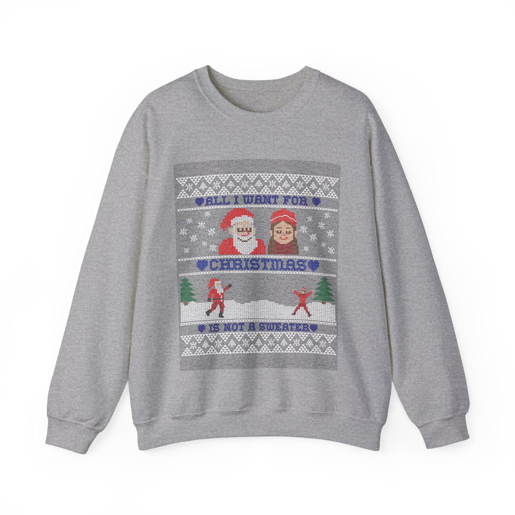 All I want for Christmas is not a sweater - Sweatshirt - Witty Twisters T-Shirts