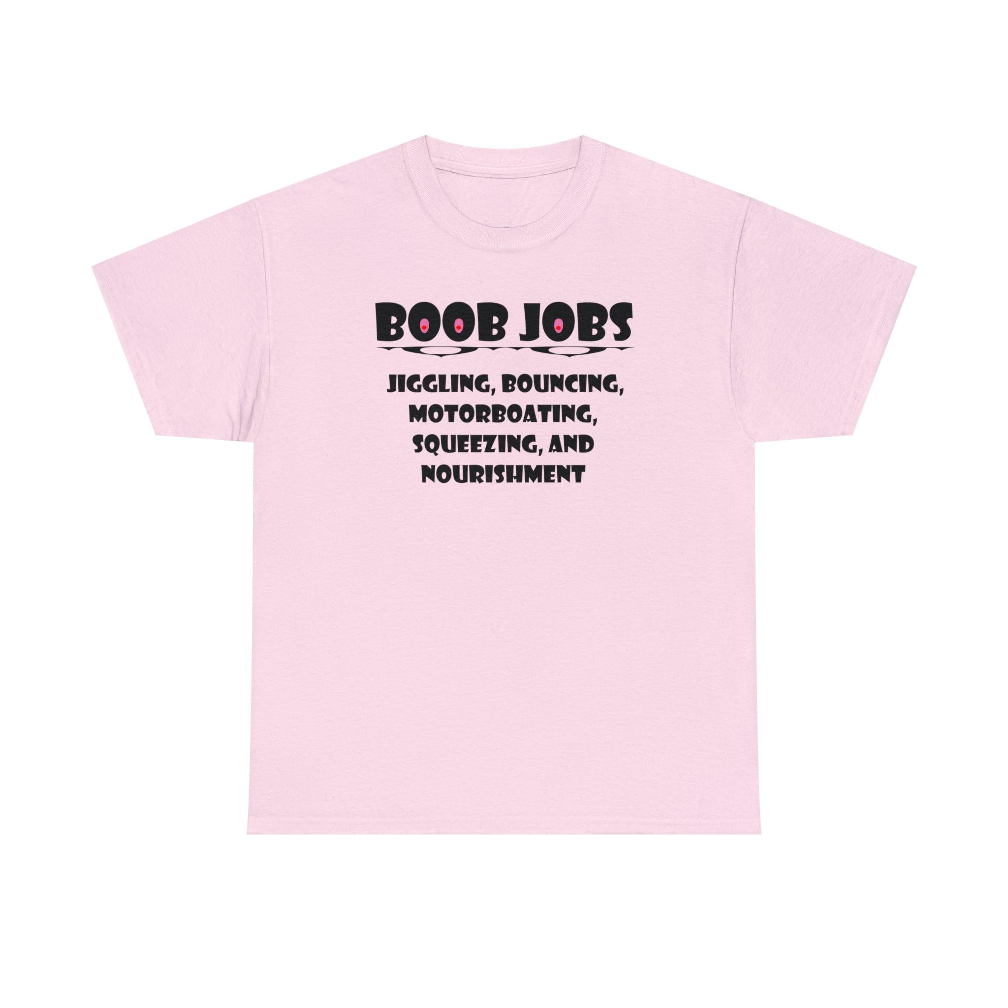 Boob Jobs Jiggling, Bouncing, Motorboating, Squeezing, and Nourishment - T-Shirt - Witty Twisters Fashions