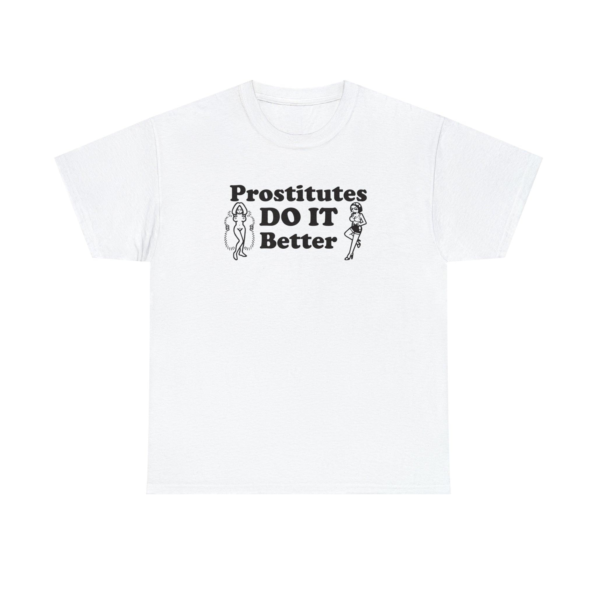 Prostitutes DO IT Better - T-Shirt - Witty Twisters Fashions