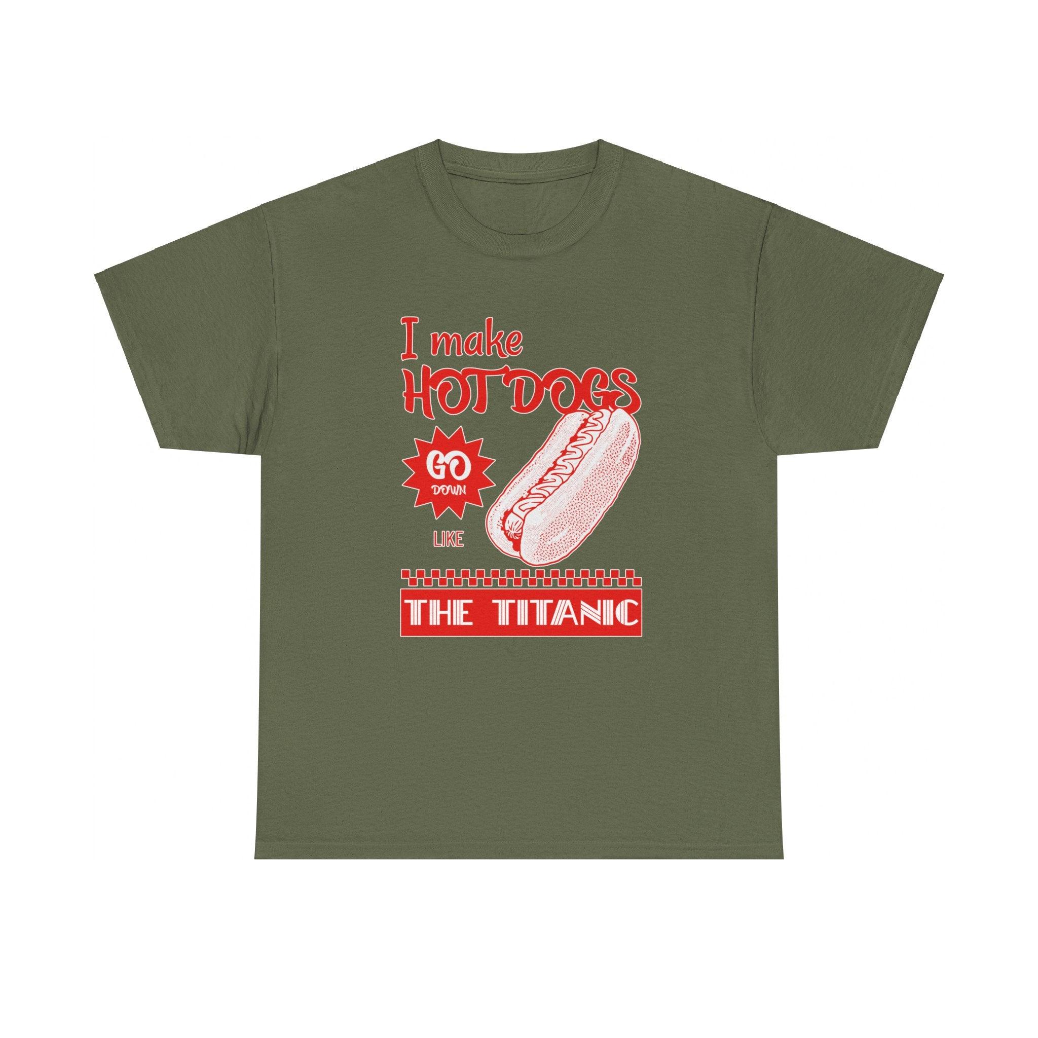 I make hot dogs go down like the Titanic - T-Shirt - Witty Twisters Fashions