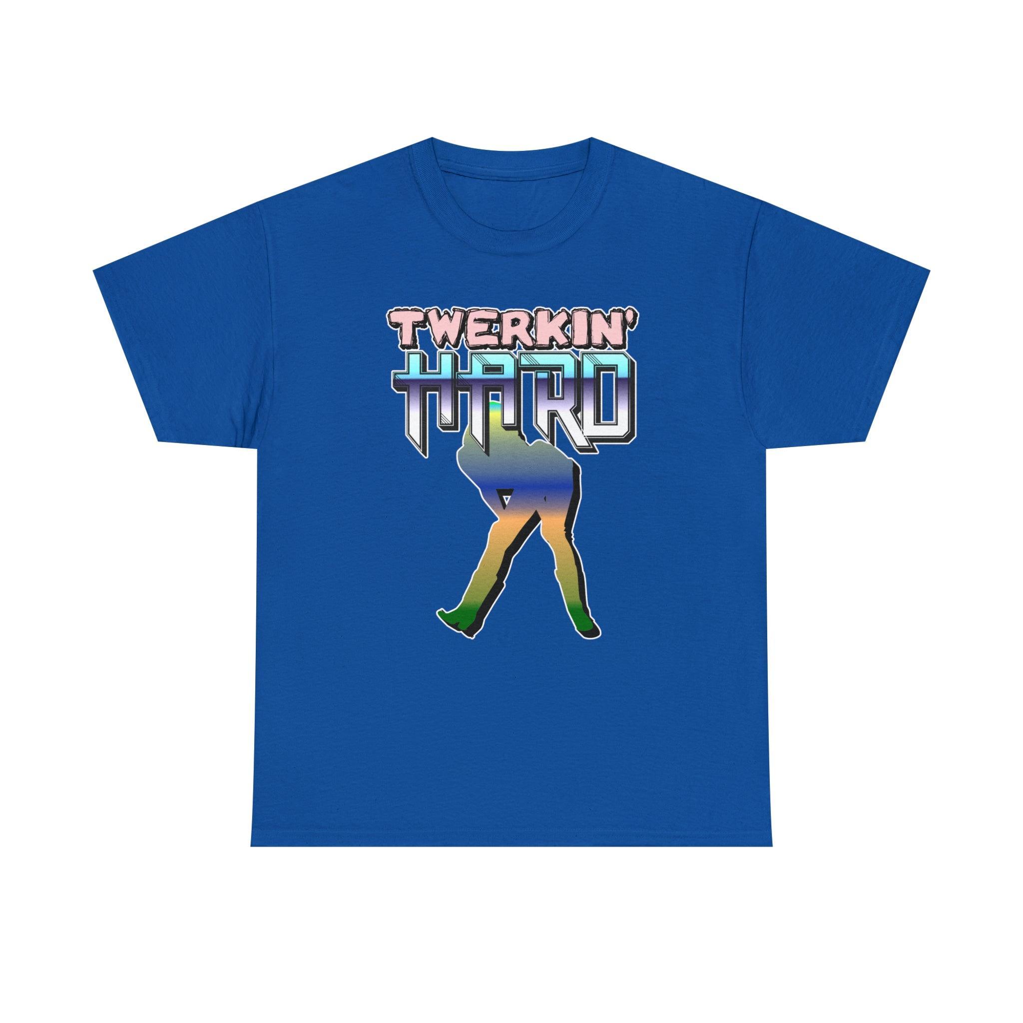 Twerkin' Hard - T-Shirt - Witty Twisters Fashions