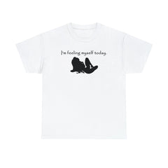 I'm feeling myself today. - T-Shirt - Witty Twisters Fashions