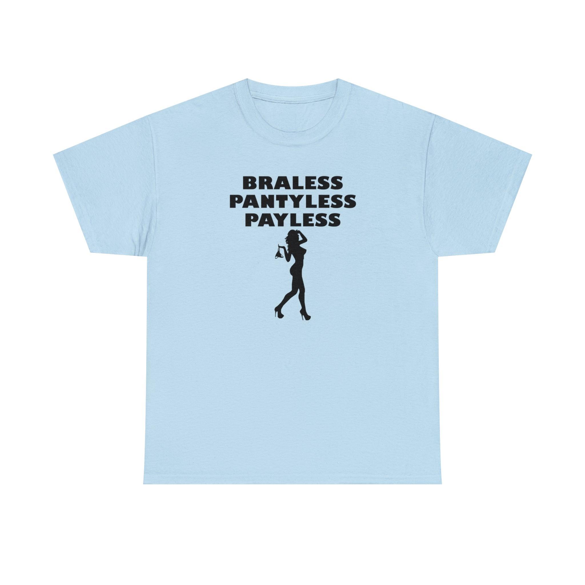 Braless Pantyless Payless - T-Shirt - Witty Twisters Fashions