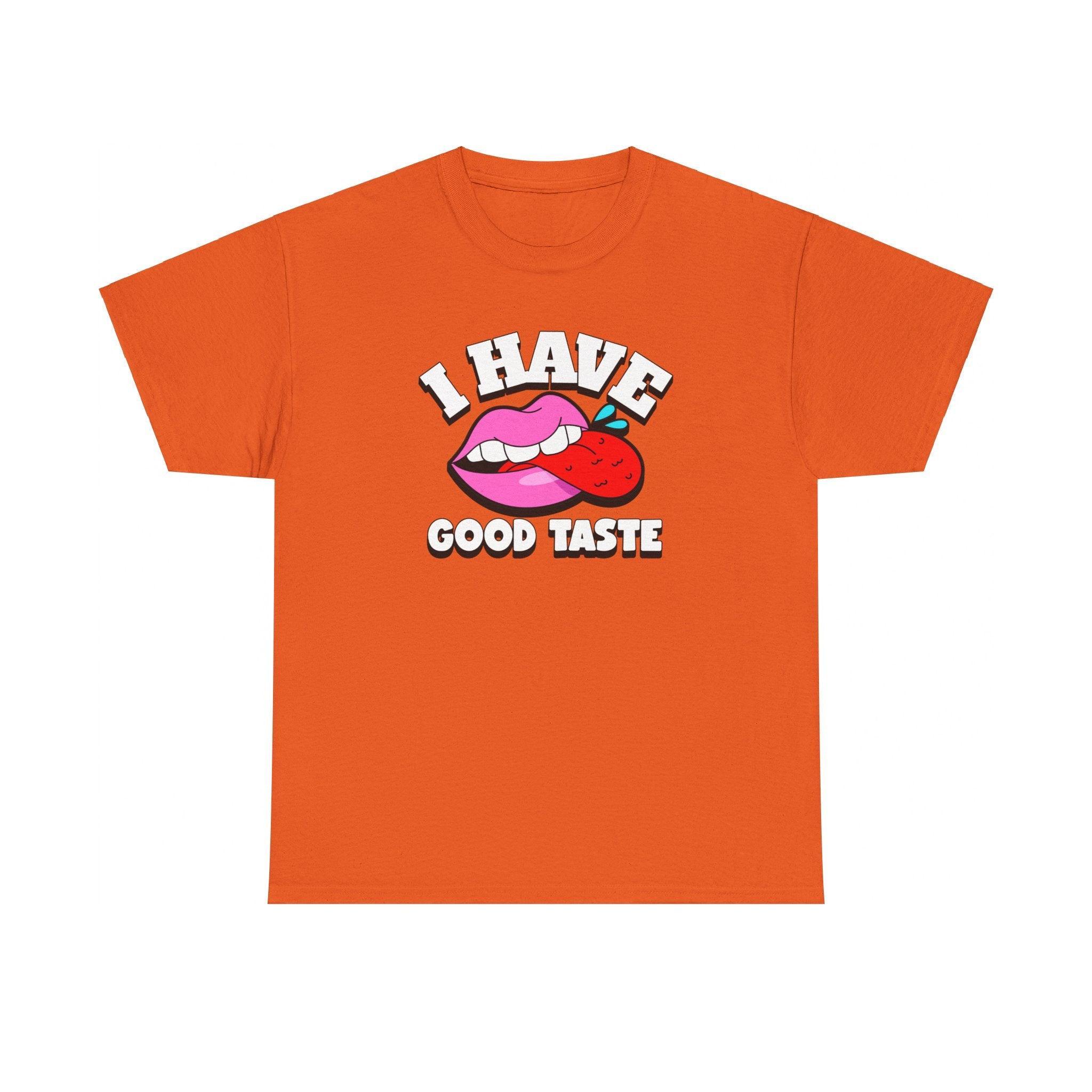 I Have Good Taste - T-Shirt - Witty Twisters Fashions