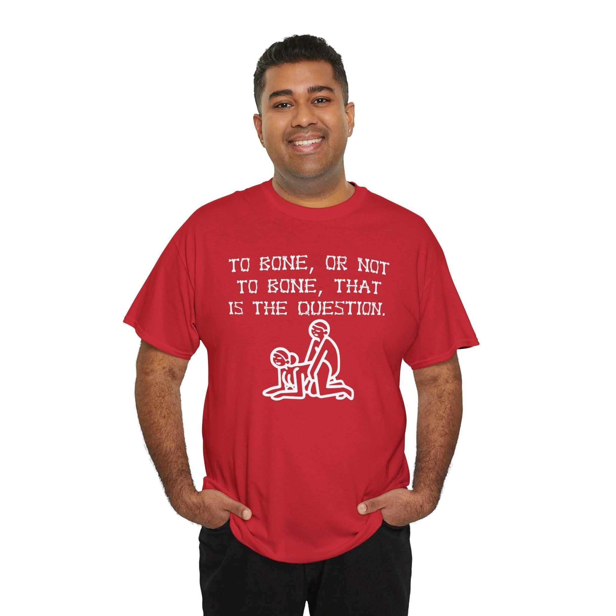 To bone, or not to bone, that is the question. - T-Shirt - Witty Twisters Fashions