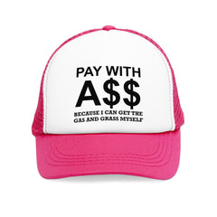 PAY WITH A$$ Because I Can Get The Gas And Grass Myself - Mesh Trucker Hat