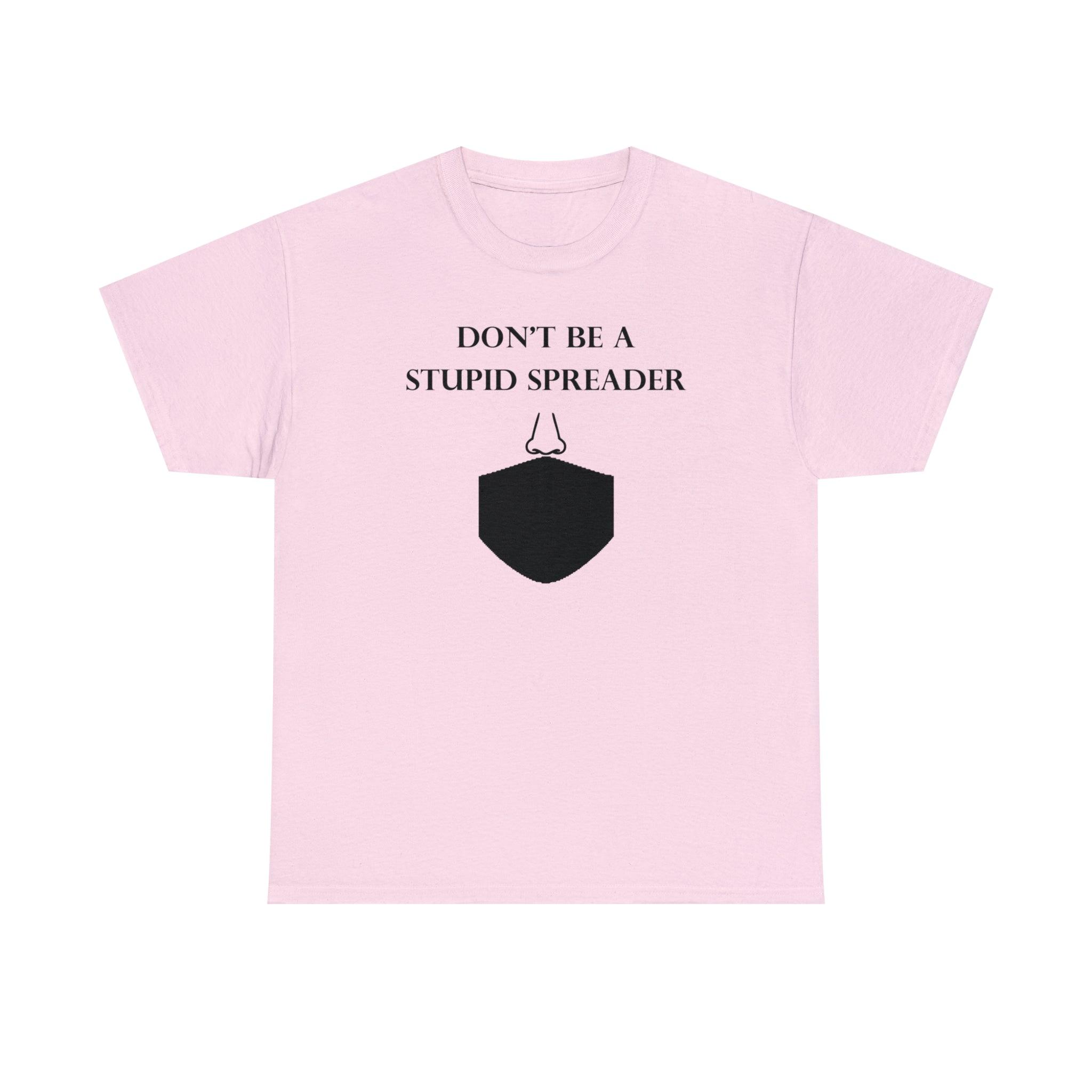 Don't Be A Stupid Spreader - T-Shirt - Witty Twisters Fashions