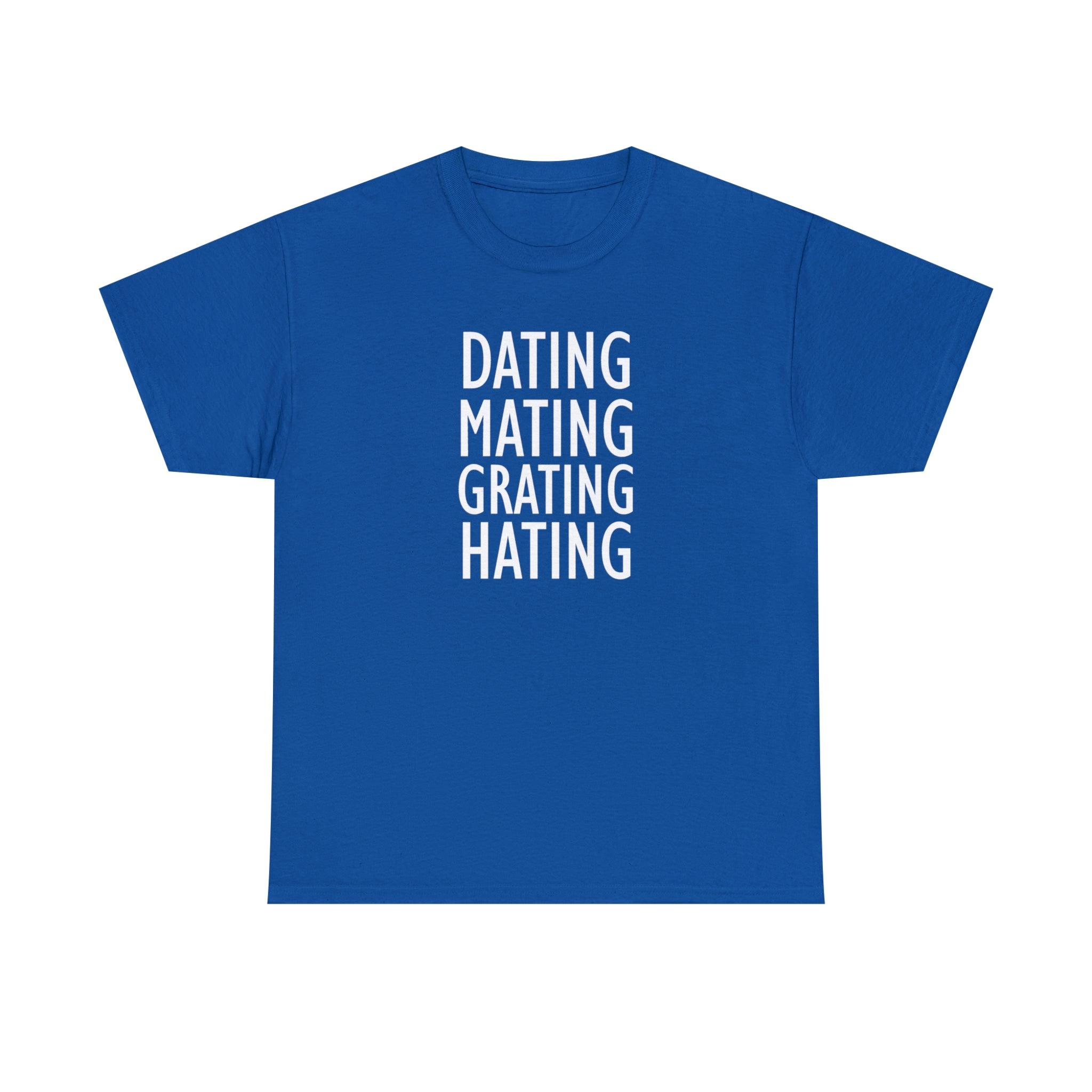 Dating Mating Grating Hating - T-Shirt - Witty Twisters Fashions