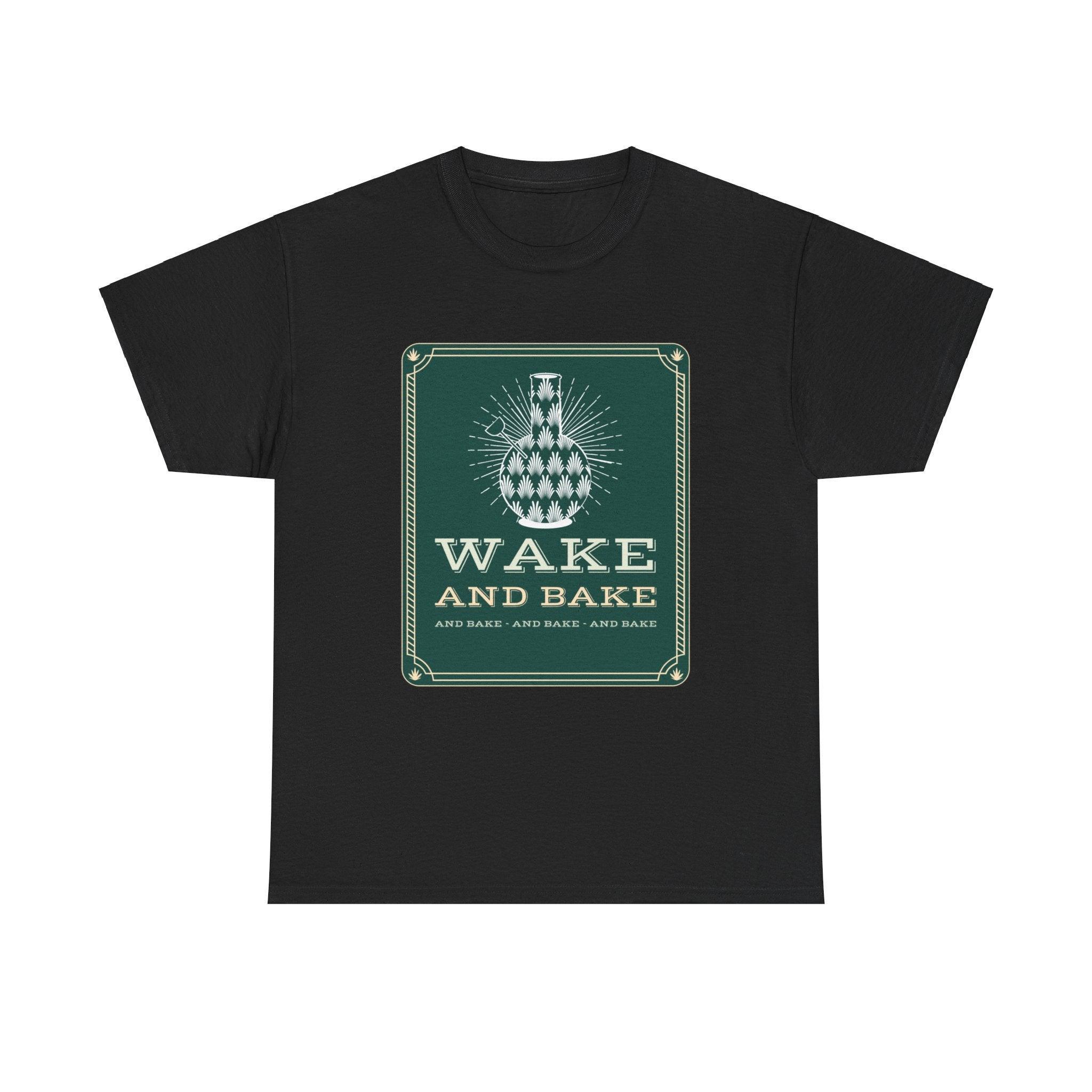 Wake and bake and bake and bake and bake - T-Shirt - Witty Twisters Fashions