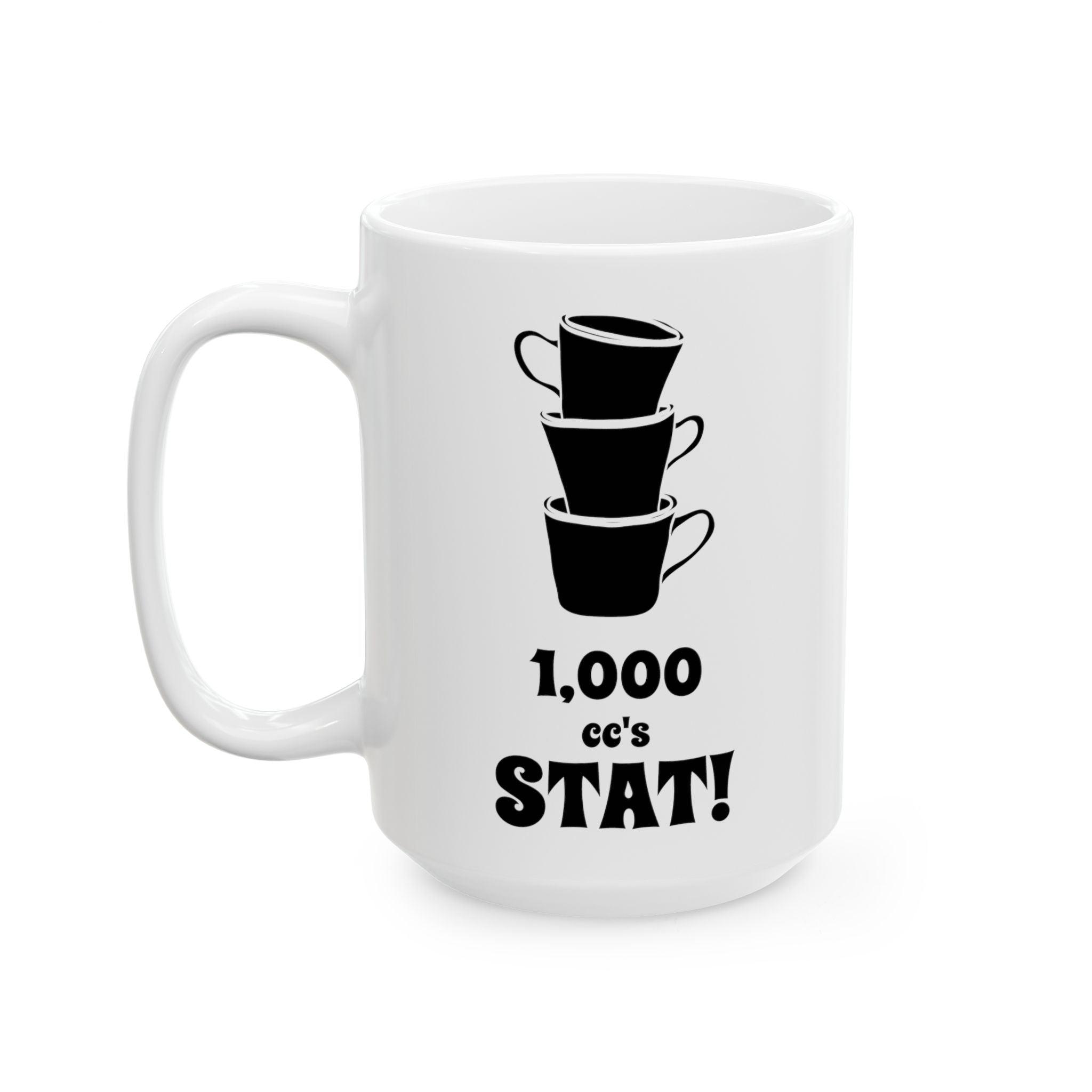 1,000 cc's Stat! - Ceramic Coffee Mug 11oz, 15oz - Witty Twisters Fashions