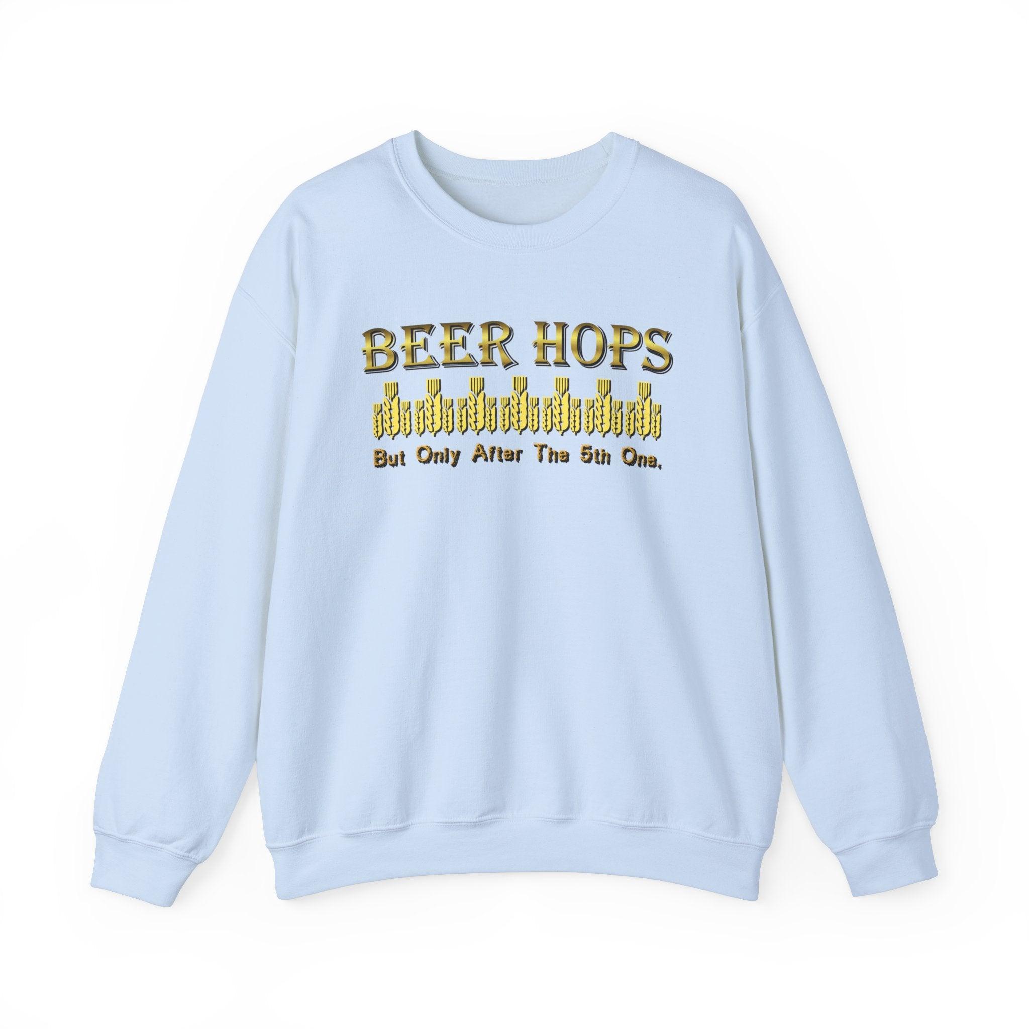 Beer Hops But Only After The 5th One - Sweatshirt - Witty Twisters T-Shirts