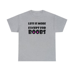 Less Is More Except For Boobs - T-Shirt - Witty Twisters Fashions