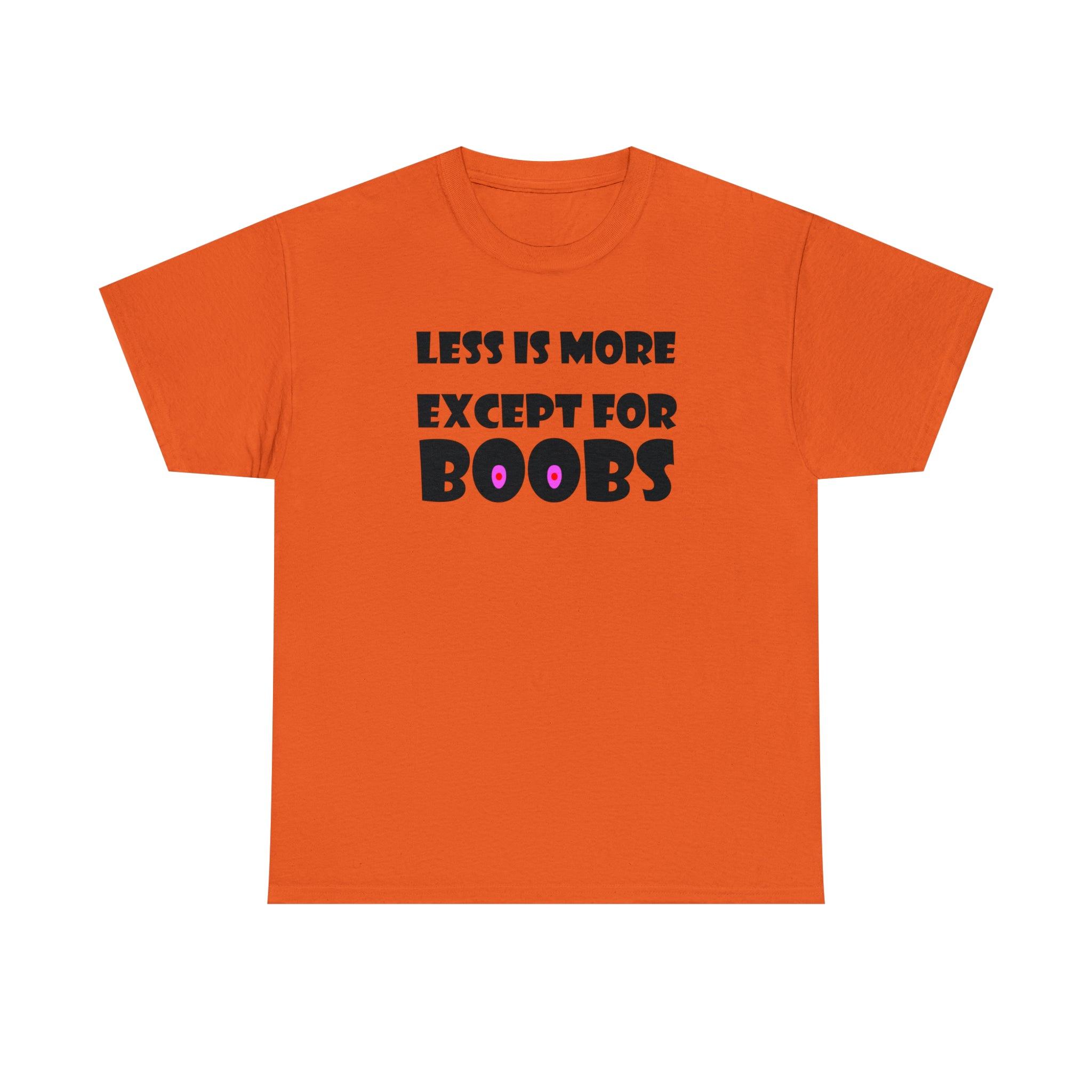 Less Is More Except For Boobs - T-Shirt - Witty Twisters Fashions