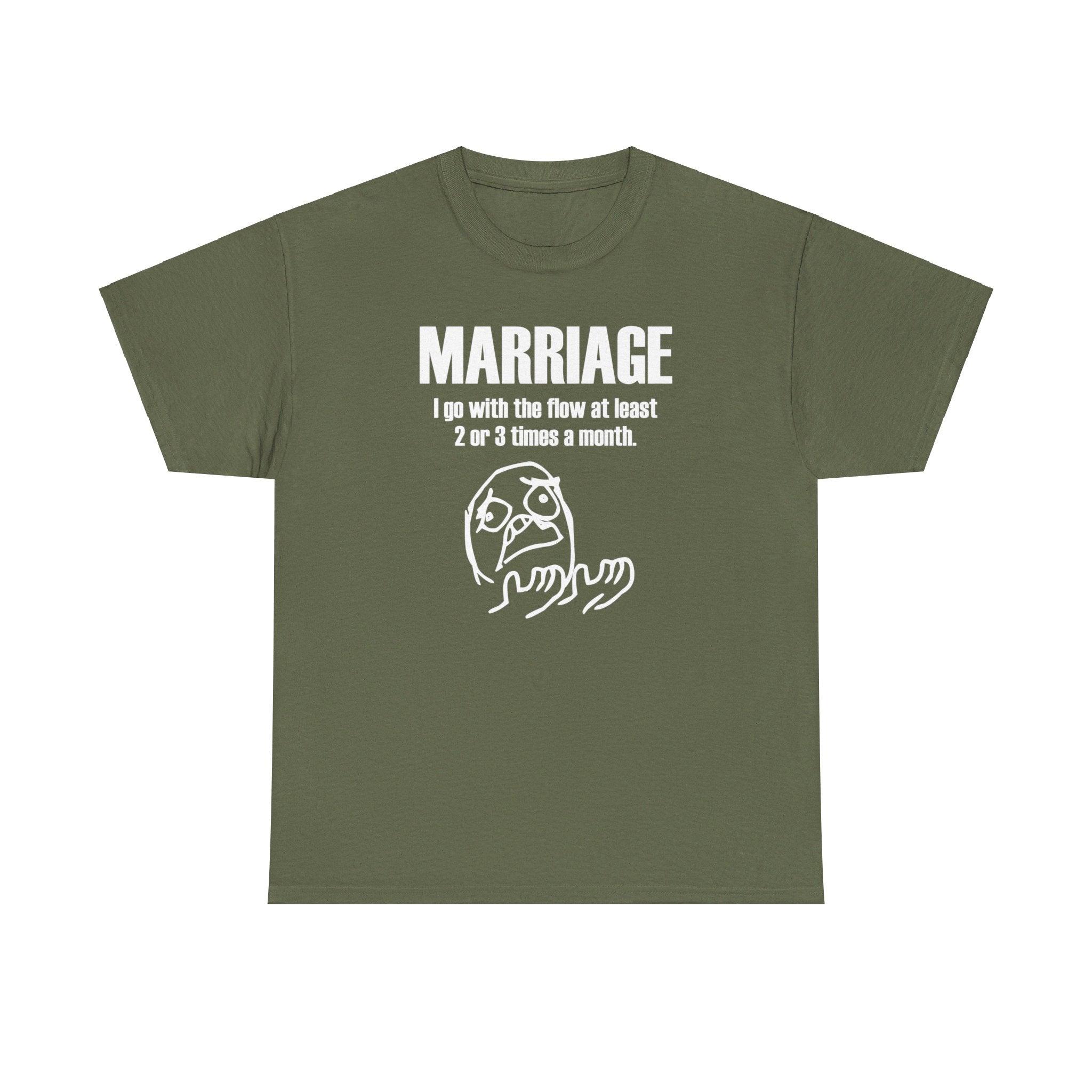 Marriage I go with the flow at least 2 or 3 times a month - T-Shirt - Witty Twisters Fashions